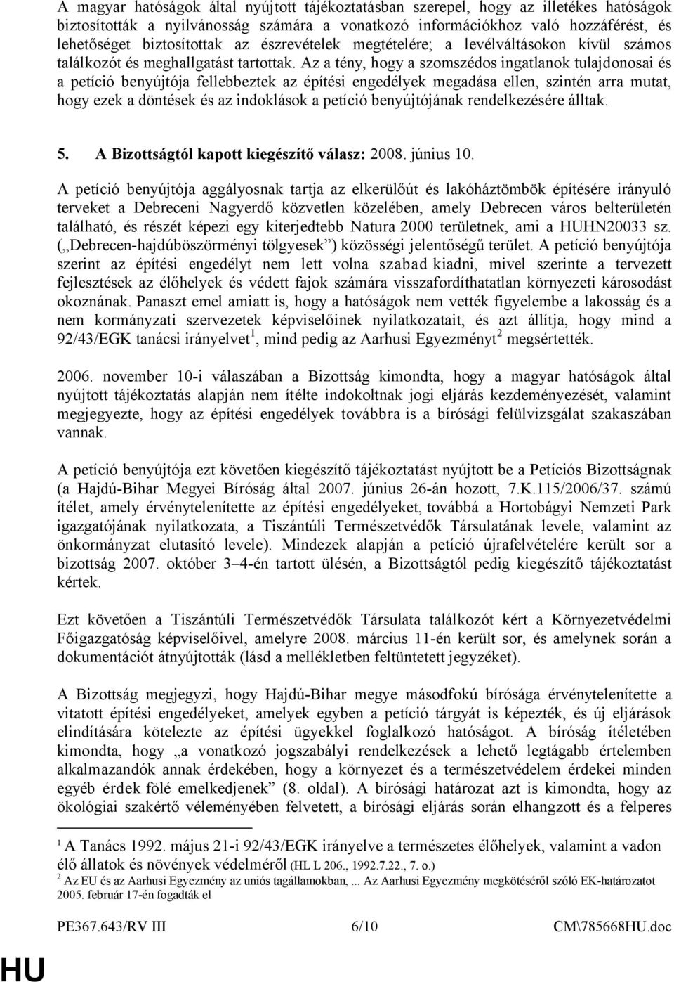 Az a tény, hogy a szomszédos ingatlanok tulajdonosai és a petíció benyújtója fellebbeztek az építési engedélyek megadása ellen, szintén arra mutat, hogy ezek a döntések és az indoklások a petíció