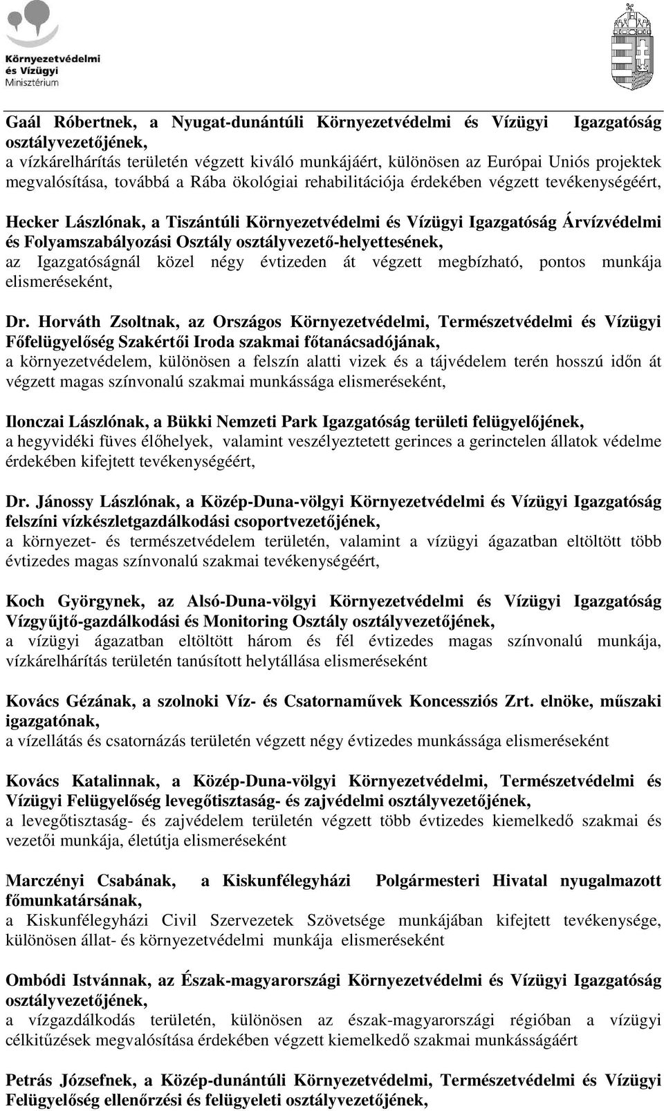 osztályvezetı-helyettesének, az Igazgatóságnál közel négy évtizeden át végzett megbízható, pontos munkája elismeréseként, Dr.