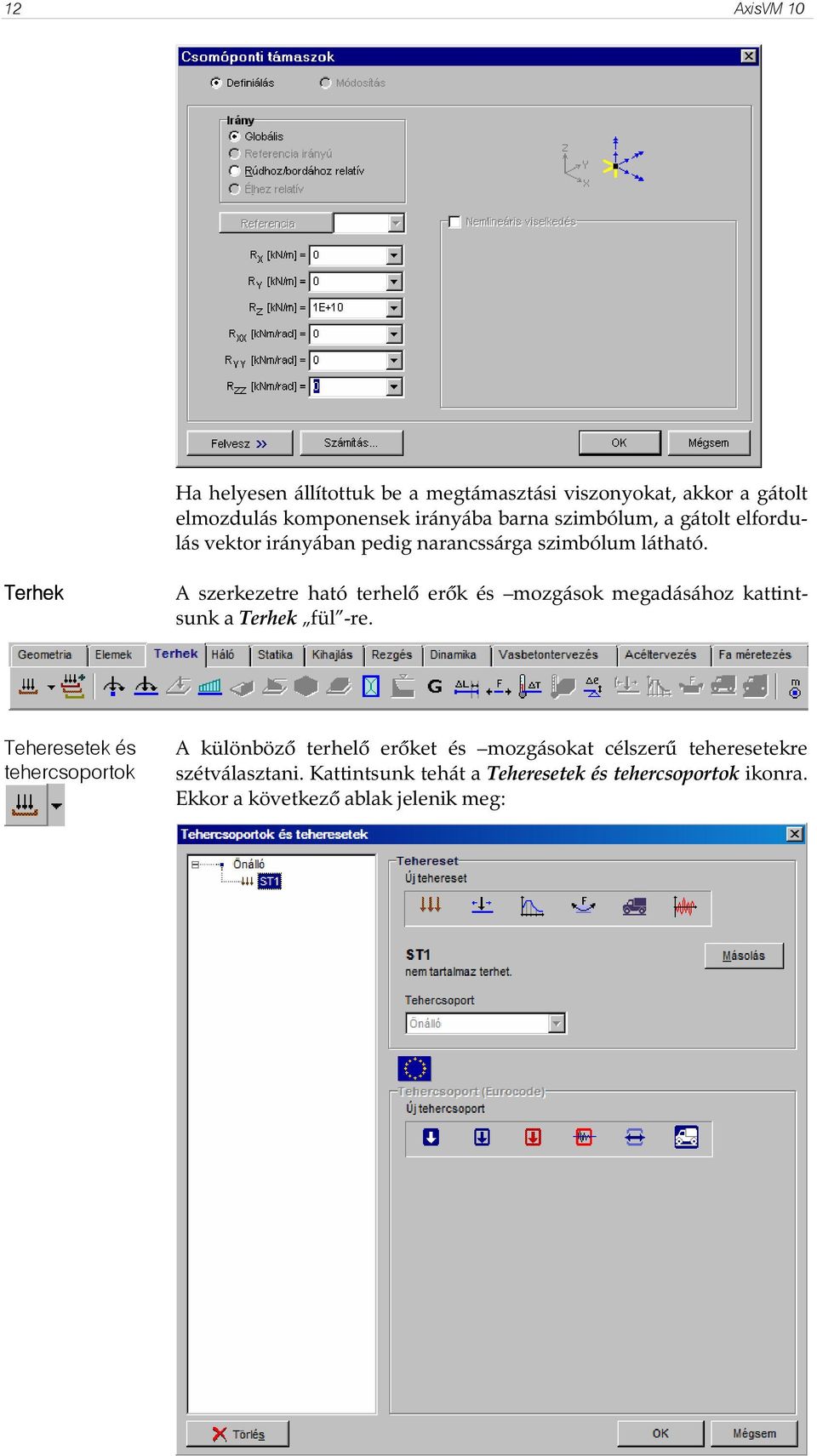 Terhek A szerkezetre ható terhelı erık és mozgások megadásához kattintsunk a Terhek fül -re.