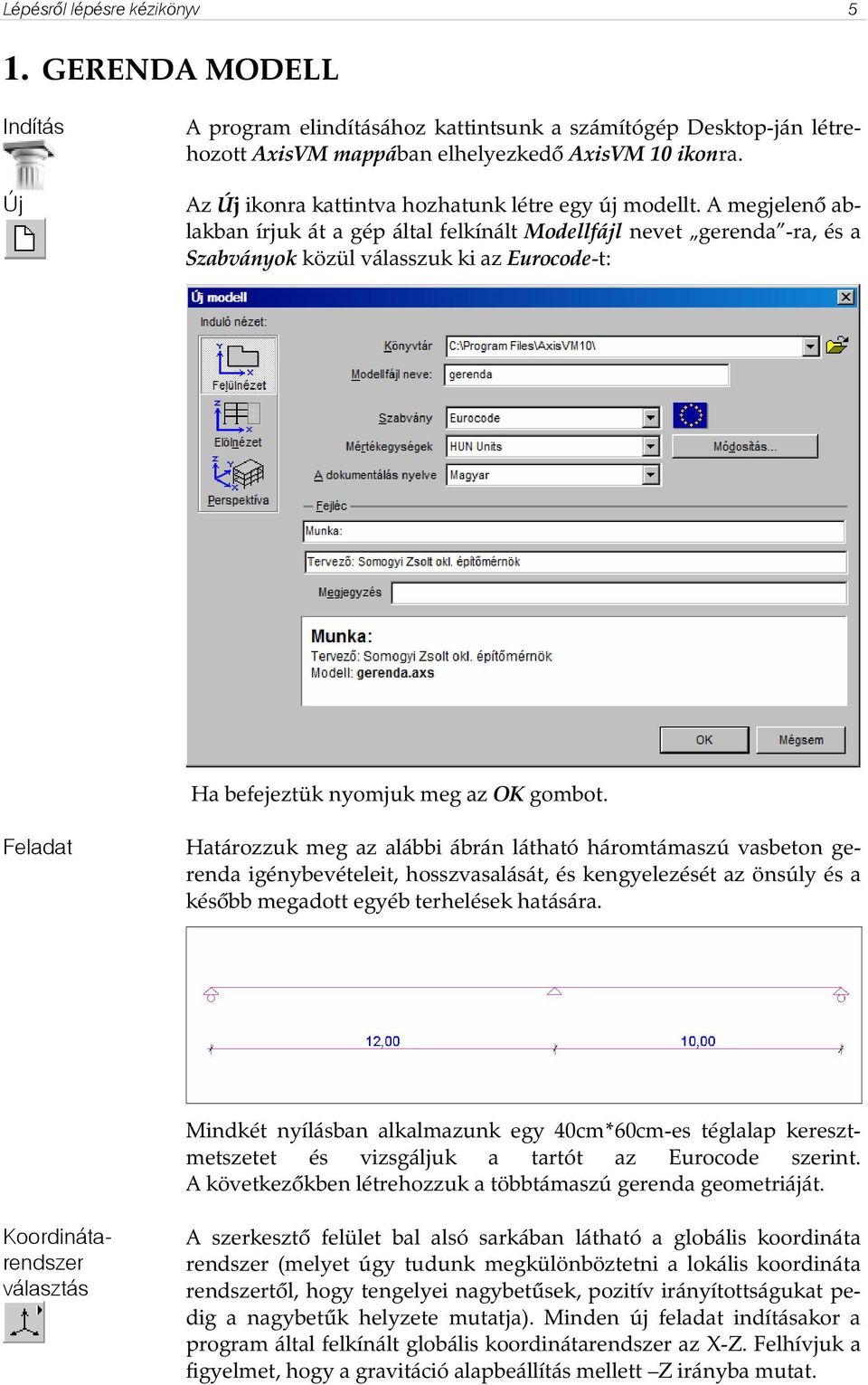A megjelenı ablakban írjuk át a gép által felkínált Modellfájl nevet gerenda -ra, és a Szabványok közül válasszuk ki az Eurocode-t: Ha befejeztük nyomjuk meg az OK gombot.