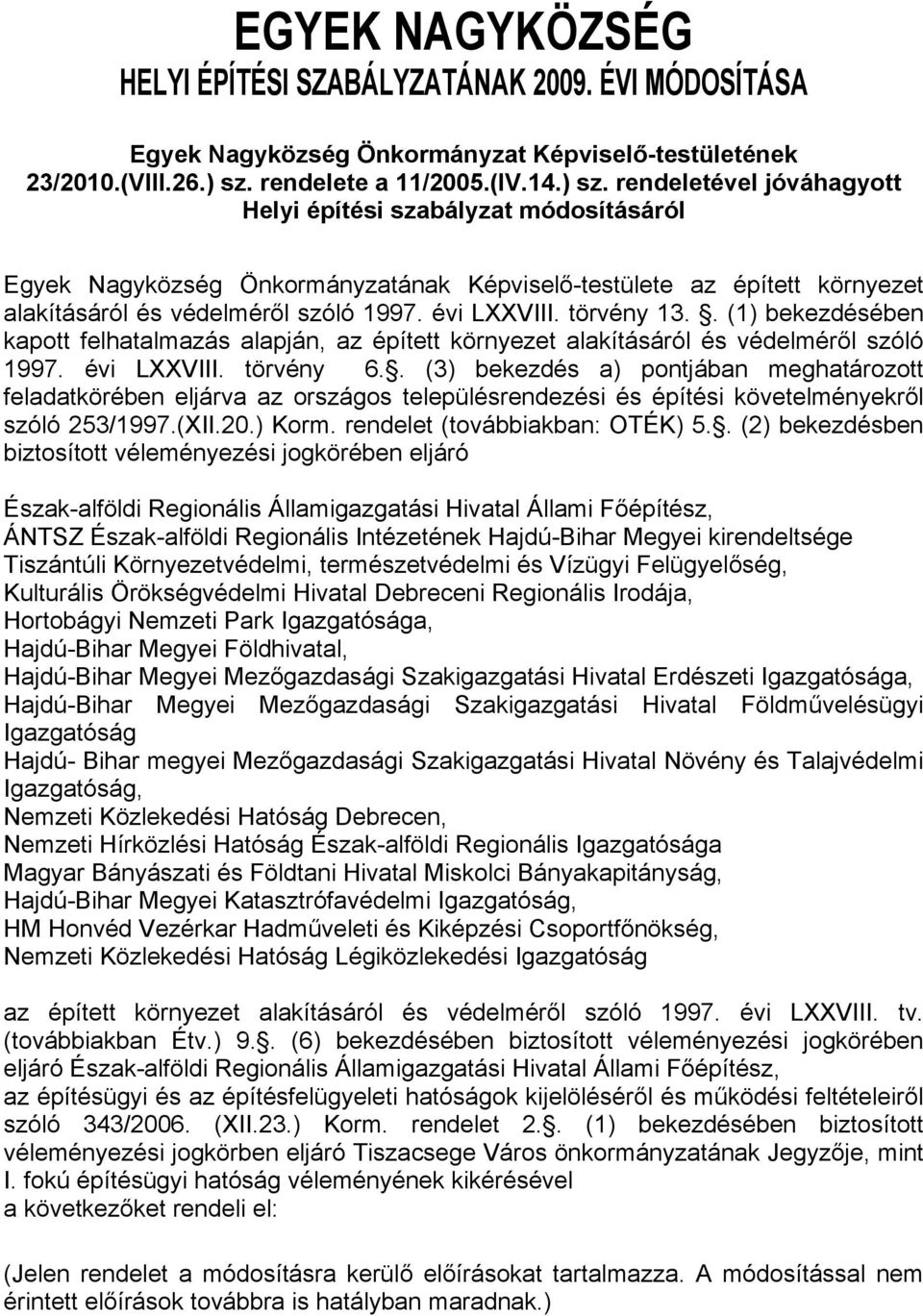 rendeletével jóváhagyott Helyi építési szabályzat módosításáról Egyek Nagyközség Önkormányzatának Képviselő-testülete az épített környezet alakításáról és védelméről szóló 1997. évi LXXVIII.