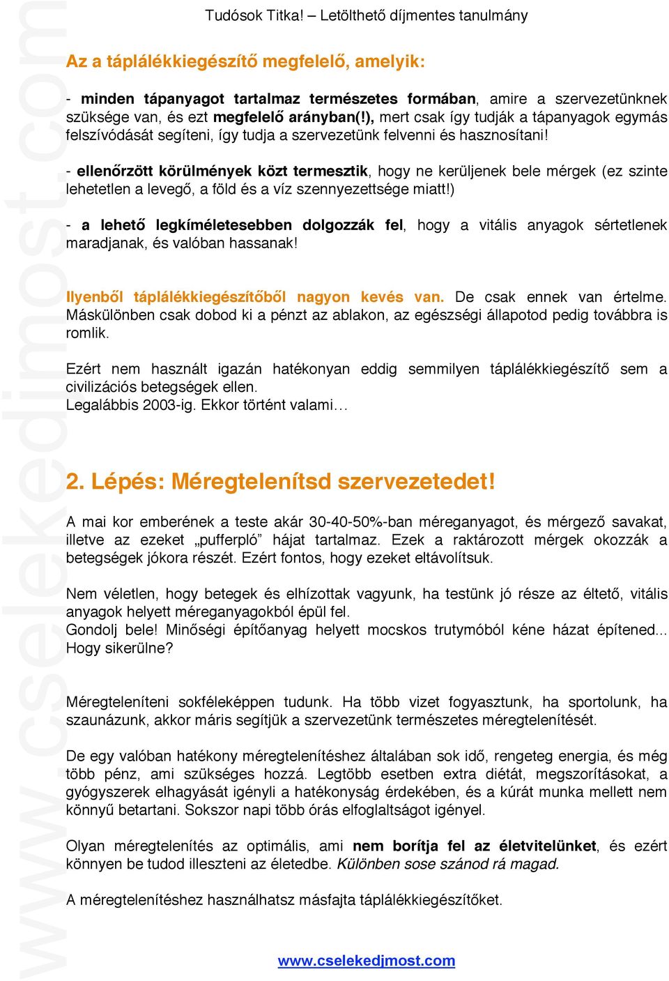 - ellenőrzött körülmények közt termesztik, hogy ne kerüljenek bele mérgek (ez szinte lehetetlen a levegő, a föld és a víz szennyezettsége miatt!