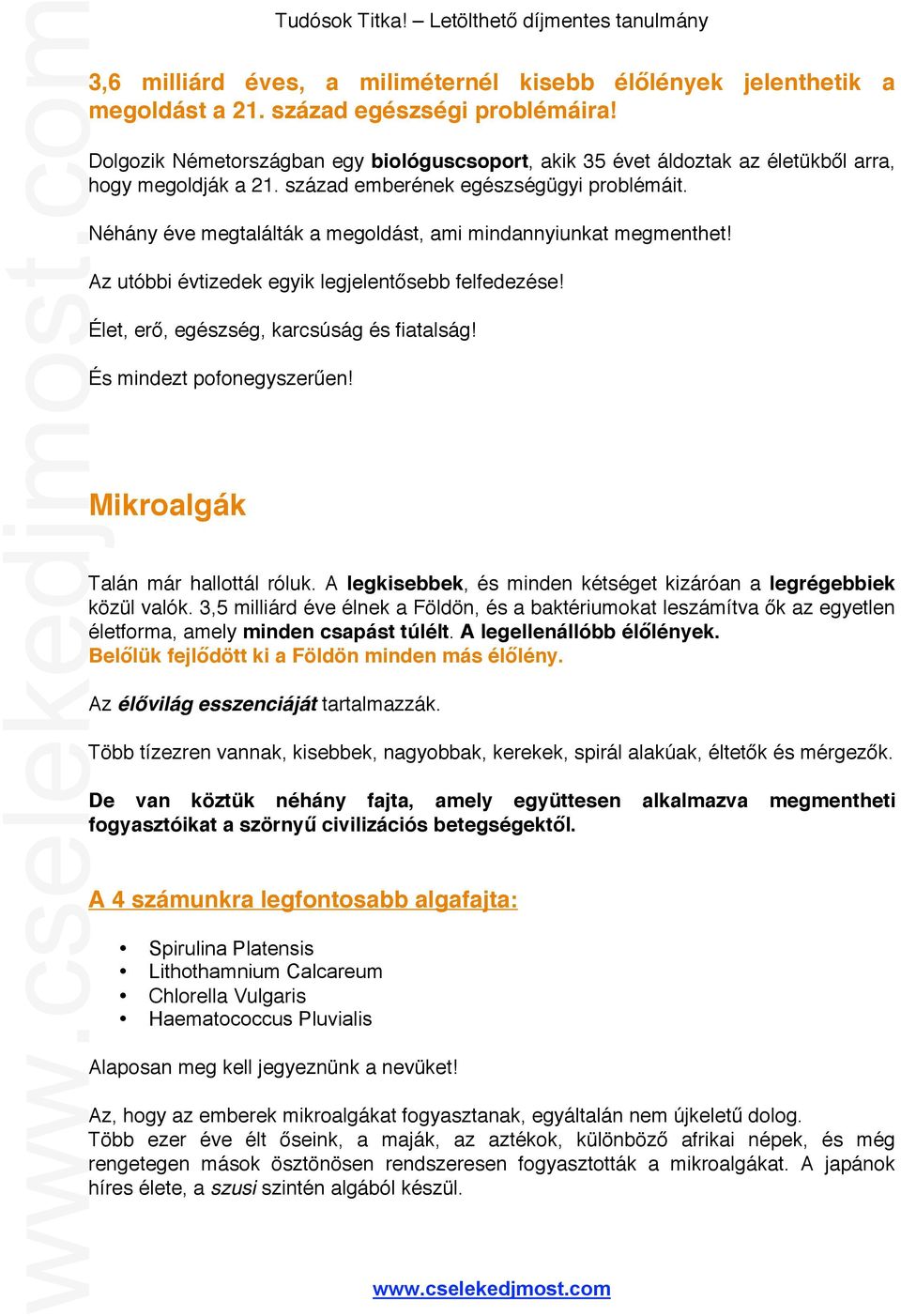 Néhány éve megtalálták a megoldást, ami mindannyiunkat megmenthet! Az utóbbi évtizedek egyik legjelentősebb felfedezése! Élet, erő, egészség, karcsúság és fiatalság! És mindezt pofonegyszerűen!