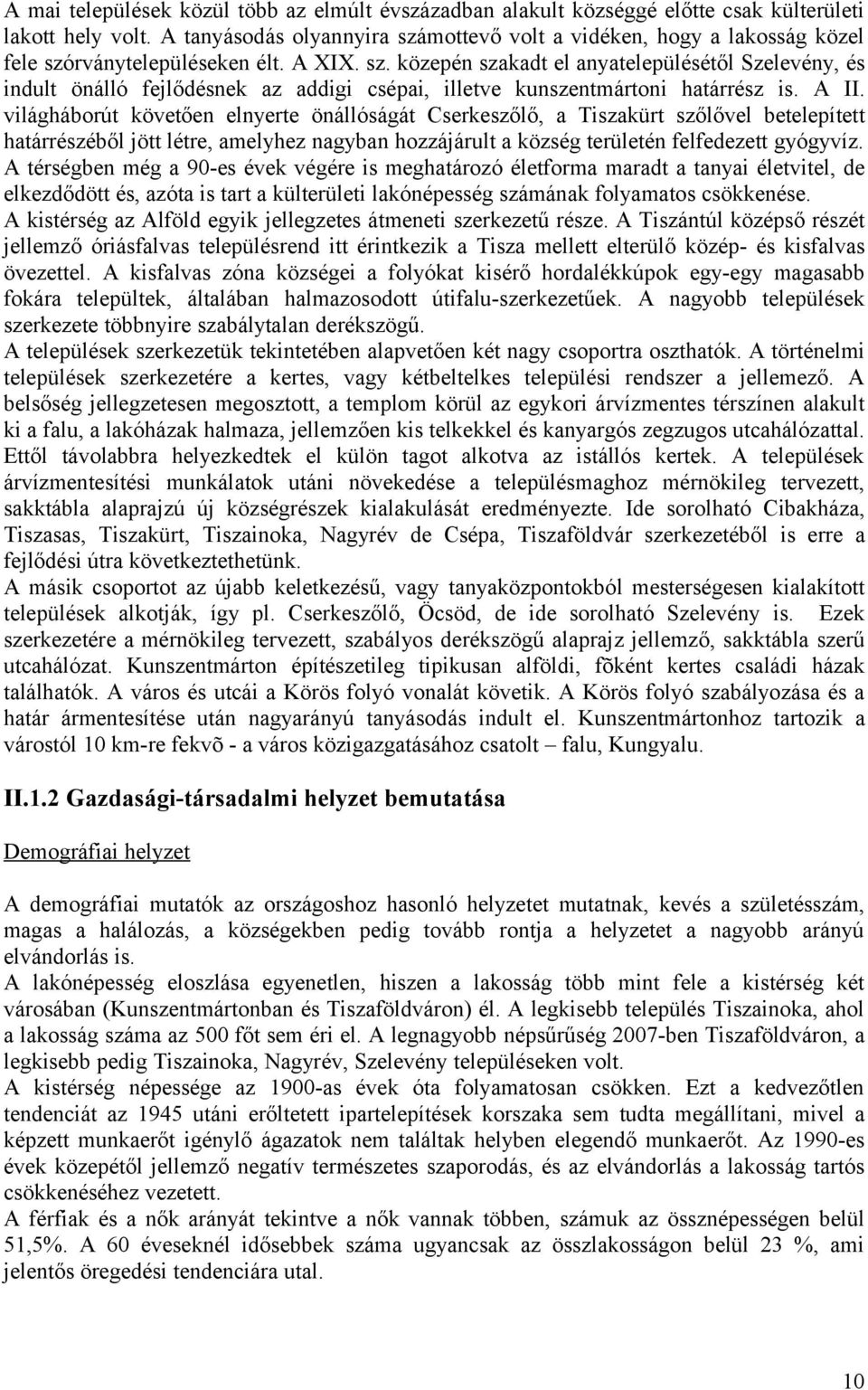 A II. világháborút követően elnyerte önállóságát Cserkeszőlő, a Tiszakürt szőlővel betelepített határrészéből jött létre, amelyhez nagyban hozzájárult a község területén felfedezett gyógyvíz.