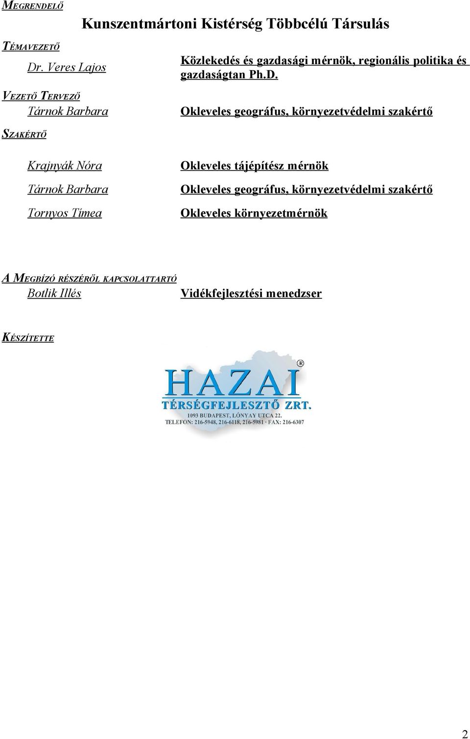 Okleveles geográfus, környezetvédelmi szakértő SZAKÉRTŐ Krajnyák Nóra Okleveles tájépítész mérnök Tárnok Barbara