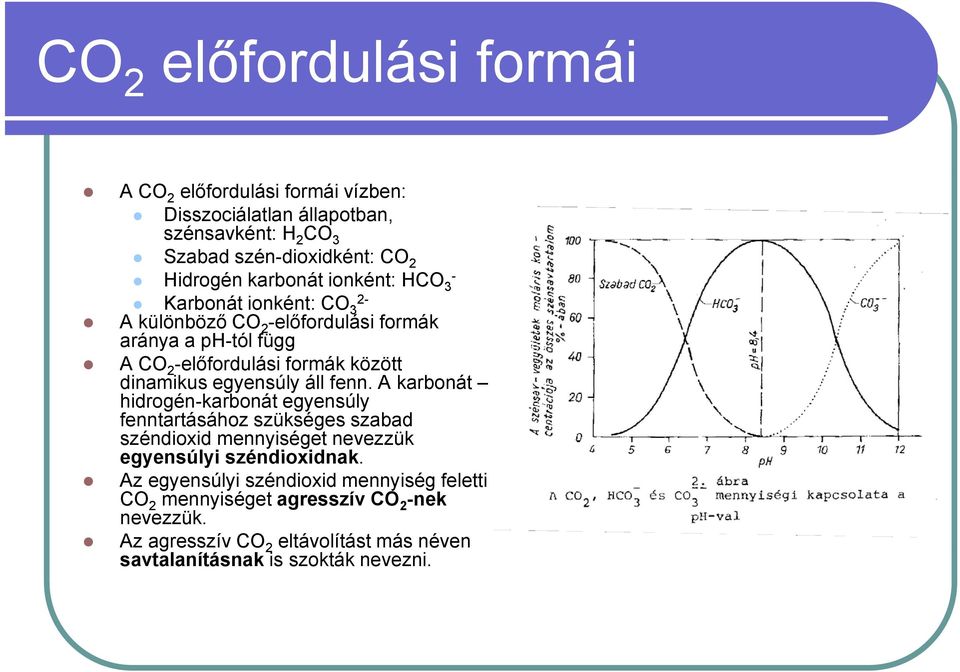 egyensúly áll fenn. A karbonát hidrogén-karbonát egyensúly fenntartásához szükséges szabad széndioxid mennyiséget nevezzük egyensúlyi ensúl széndioxidnak.