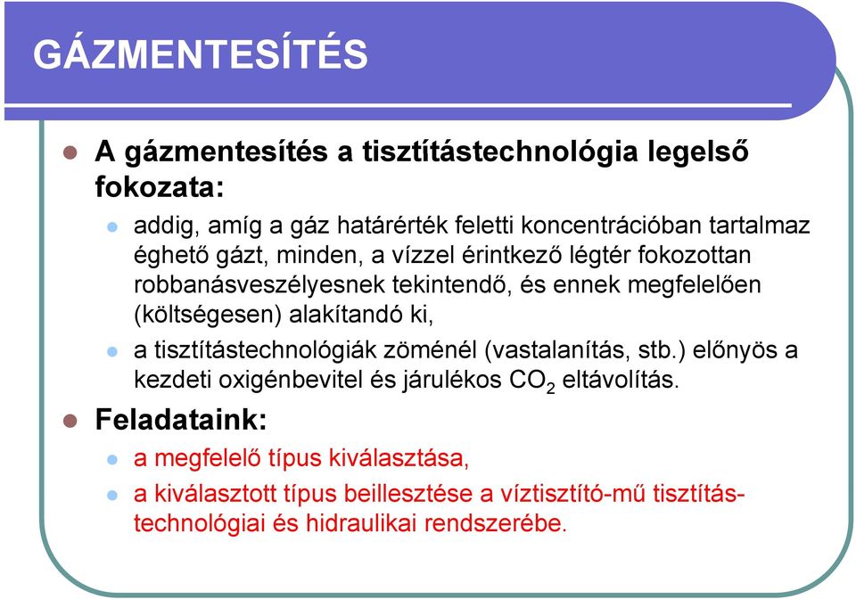 ki, a tisztítástechnológiák zöménél (vastalanítás, stb.) előnyös a kezdeti oxigénbevitel és járulékos CO 2 eltávolítás.