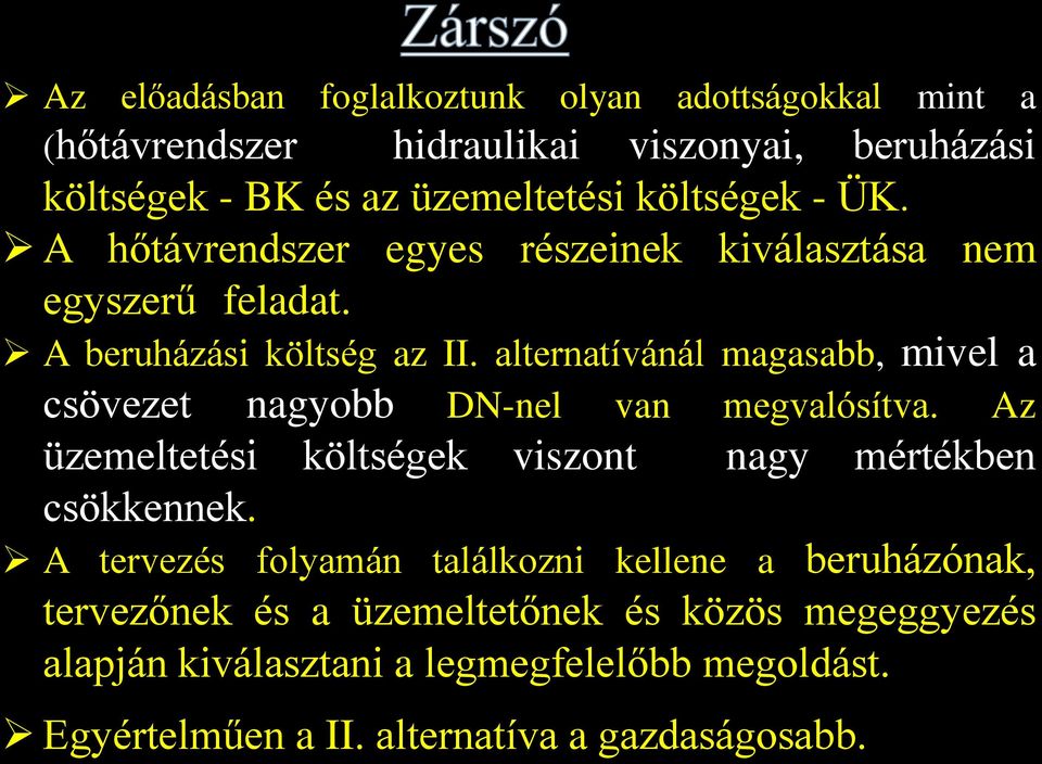 alternatívánál magasabb, mivel a csövezet nagyobb DN-nel van megvalósítva. Az üzemeltetési költségek viszont nagy mértékben csökkennek.