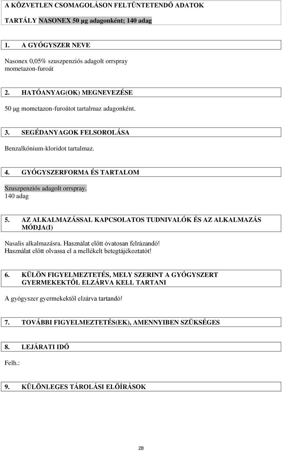 140 adag 5. AZ ALKALMAZÁSSAL KAPCSOLATOS TUDNIVALÓK ÉS AZ ALKALMAZÁS MÓDJA(I) Nasalis alkalmazásra. Használat előtt óvatosan felrázandó! Használat előtt olvassa el a mellékelt betegtájékoztatót! 6.