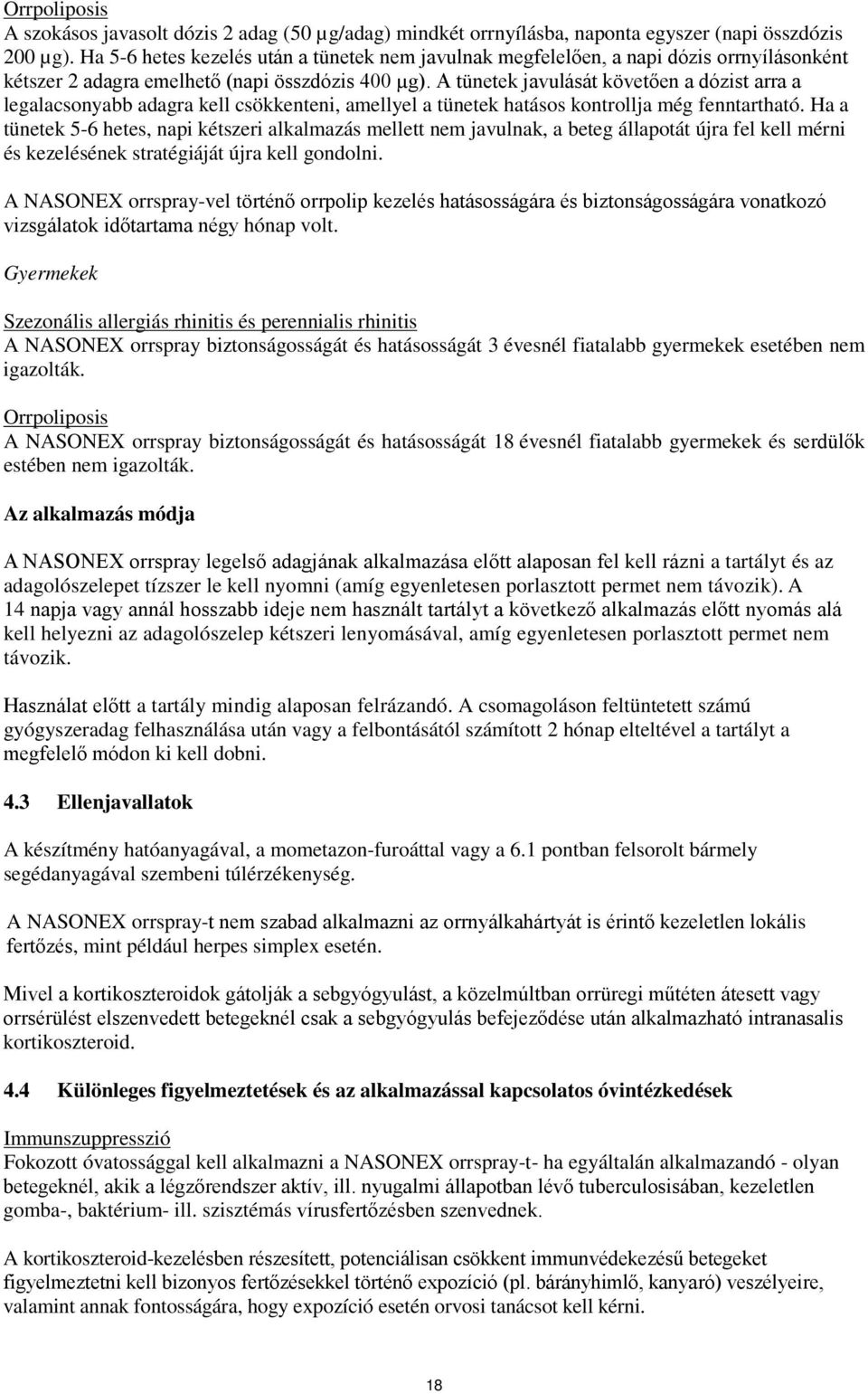 A tünetek javulását követően a dózist arra a legalacsonyabb adagra kell csökkenteni, amellyel a tünetek hatásos kontrollja még fenntartható.