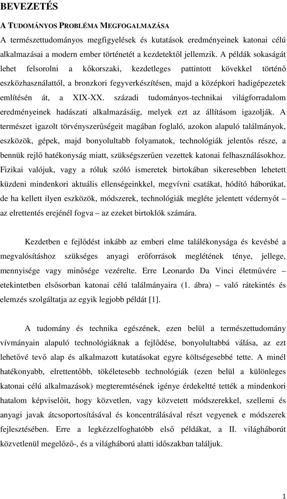 századi tudományos-technikai világforradalom eredményeinek hadászati alkalmazásáig, melyek ezt az állításom igazolják.