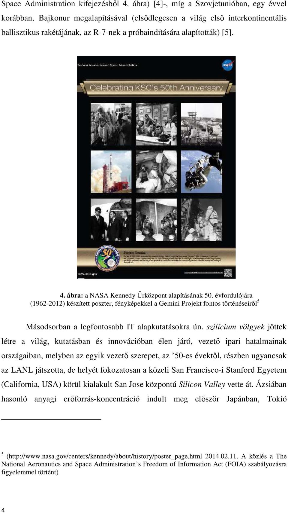 ábra: a NASA Kennedy Űrközpont alapításának 50. évfordulójára (1962-2012) készített poszter, fényképekkel a Gemini Projekt fontos történéseiről 5 Másodsorban a legfontosabb IT alapkutatásokra ún.