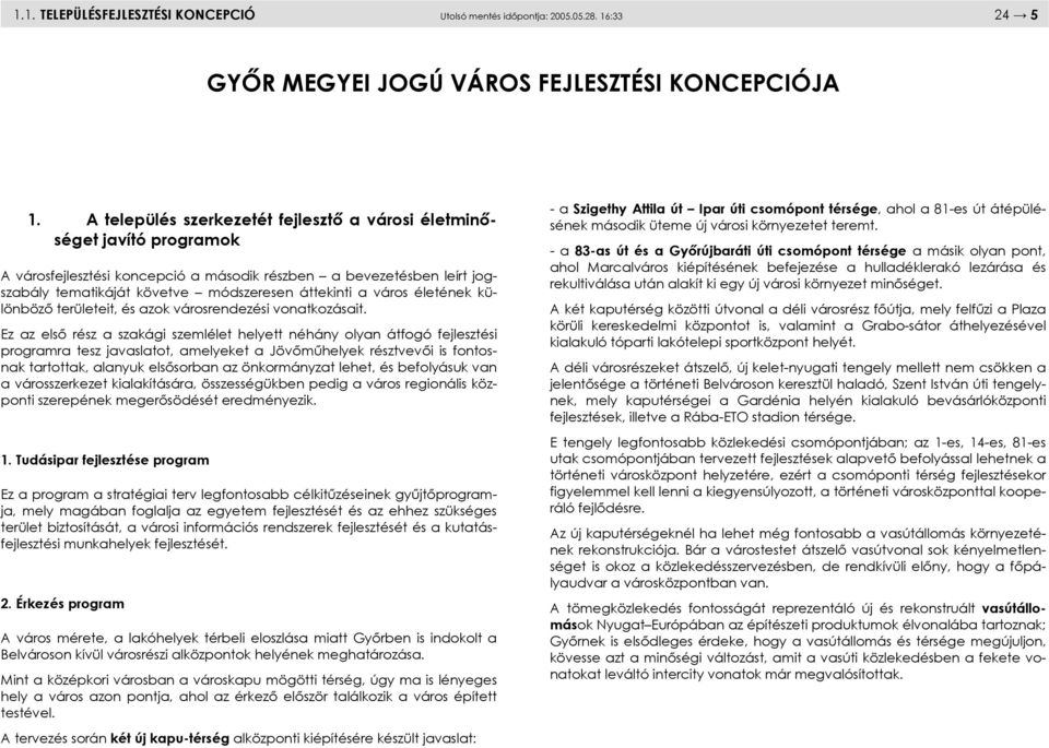 város életének különböző területeit, és azok városrendezési vonatkozásait.