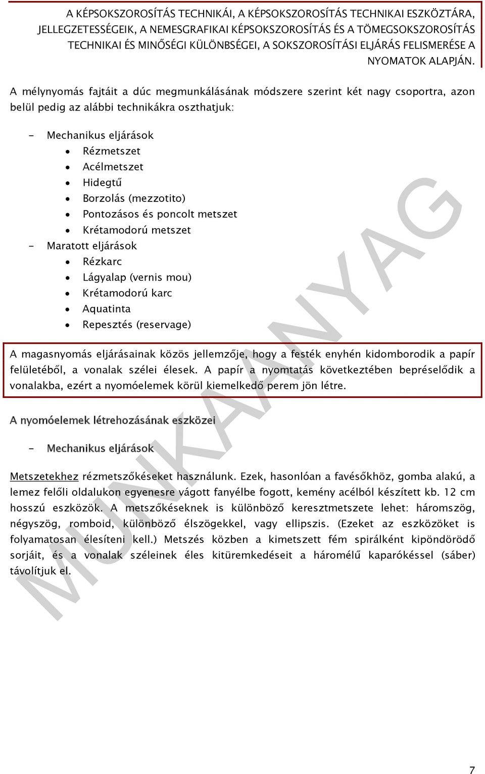 jellemzője, hogy a festék enyhén kidomborodik a papír felületéből, a vonalak szélei élesek.