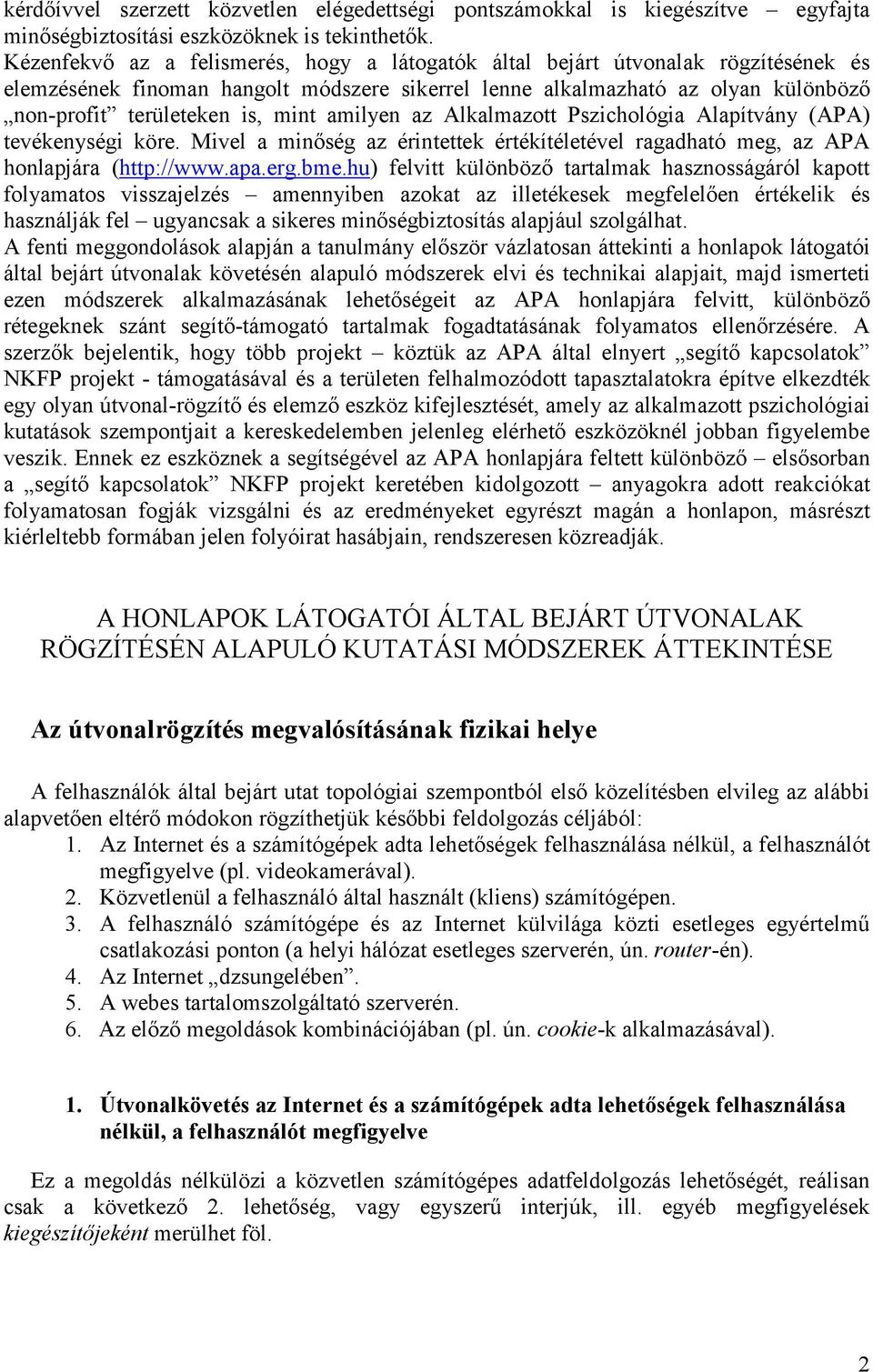 amilyen az Alkalmazott Pszichológia Alapítvány (APA) tevékenységi köre. Mivel a minőség az érintettek értékítéletével ragadható meg, az APA honlapjára (http://www.apa.erg.bme.