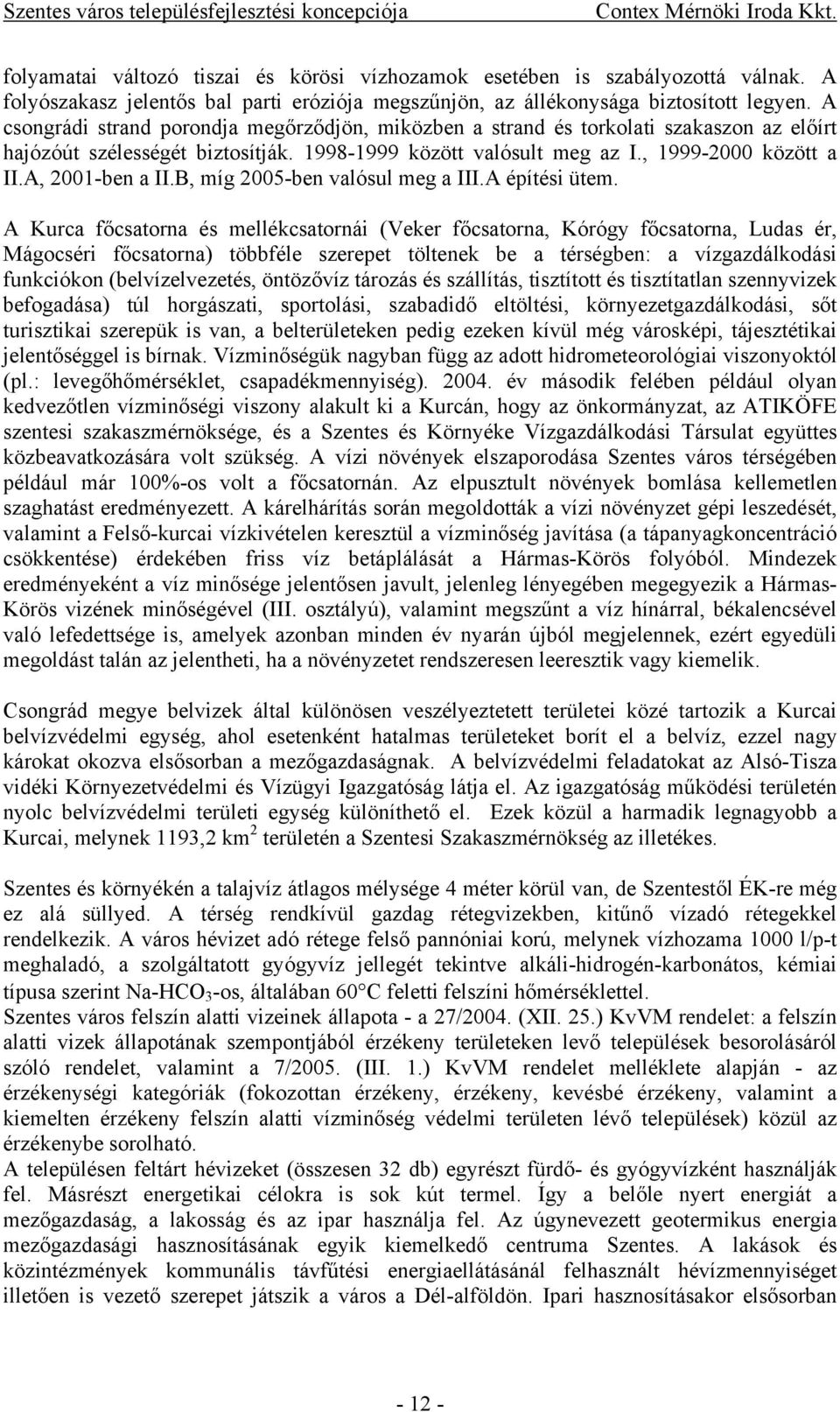 A, 2001-ben a II.B, míg 2005-ben valósul meg a III.A építési ütem.