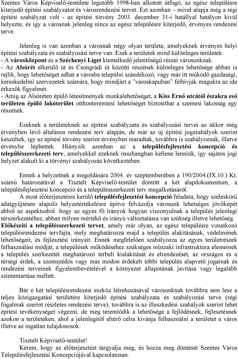 december 31-i hatállyal hatályon kívül helyezte, és így a városnak jelenleg nincs az egész településre kiterjedő, érvényes rendezési terve.