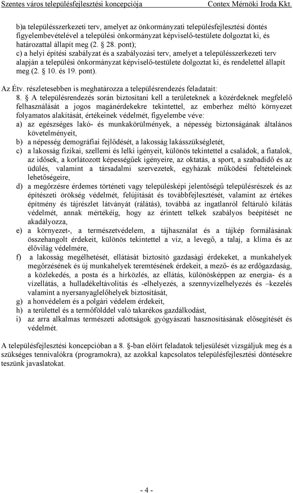 és 19. pont). Az Étv. részletesebben is meghatározza a településrendezés feladatait: 8.