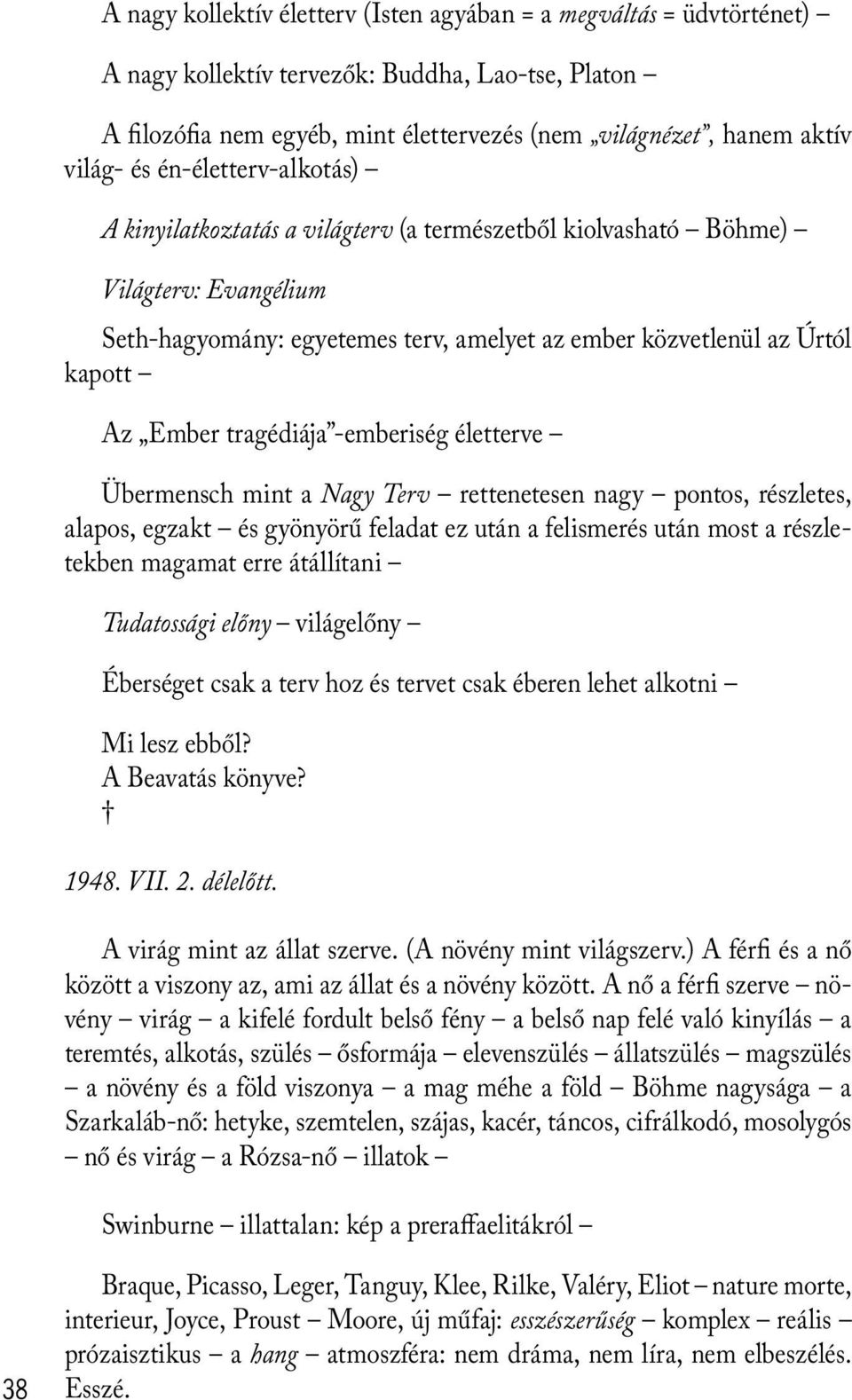 tragédiája -emberiség életterve Übermensch mint a Nagy Terv rettenetesen nagy pontos, részletes, alapos, egzakt és gyönyörű feladat ez után a felismerés után most a részletekben magamat erre