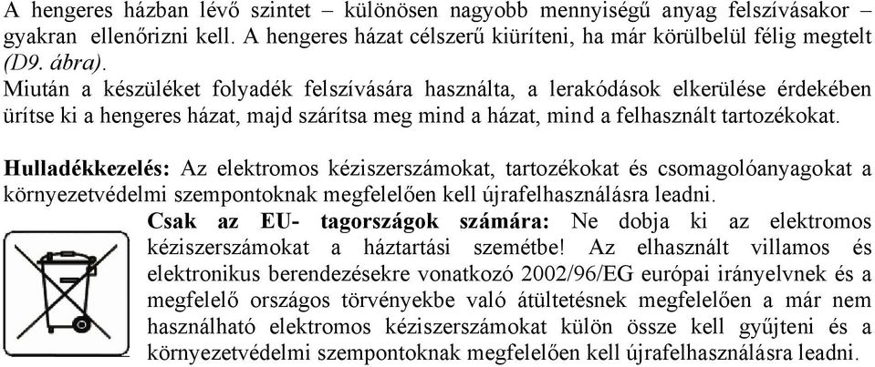 Hulladékkezelés: Az elektromos kéziszerszámokat, tartozékokat és csomagolóanyagokat a környezetvédelmi szempontoknak megfelelően kell újrafelhasználásra leadni.