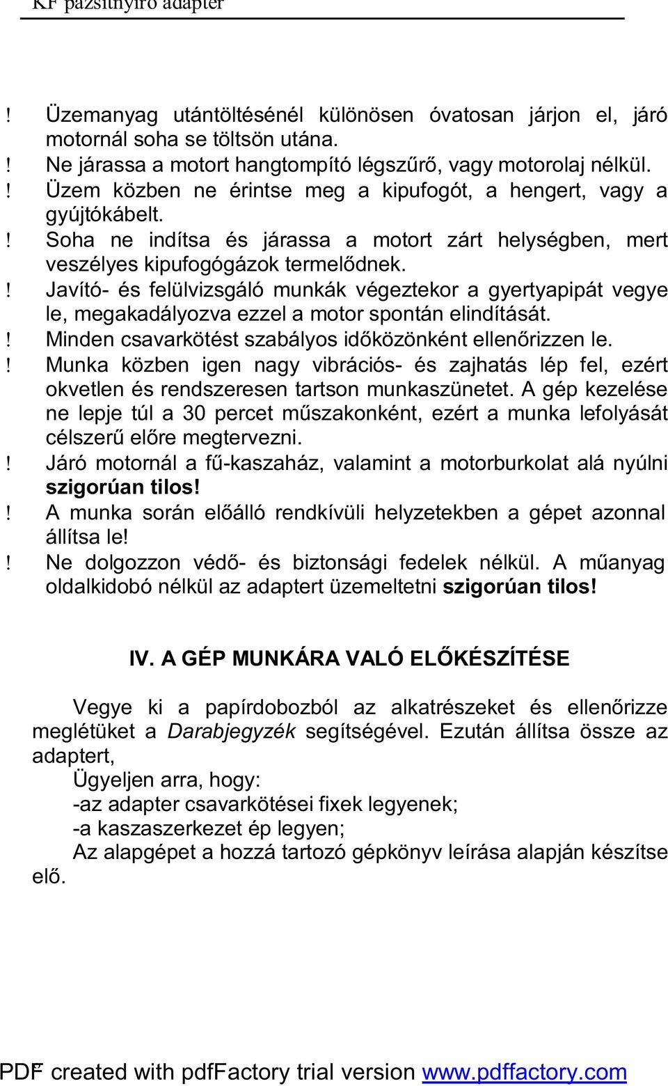 ! Javító- és felülvizsgáló munkák végeztekor a gyertyapipát vegye le, megakadályozva ezzel a motor spontán elindítását.! Minden csavarkötést szabályos időközönként ellenőrizzen le.