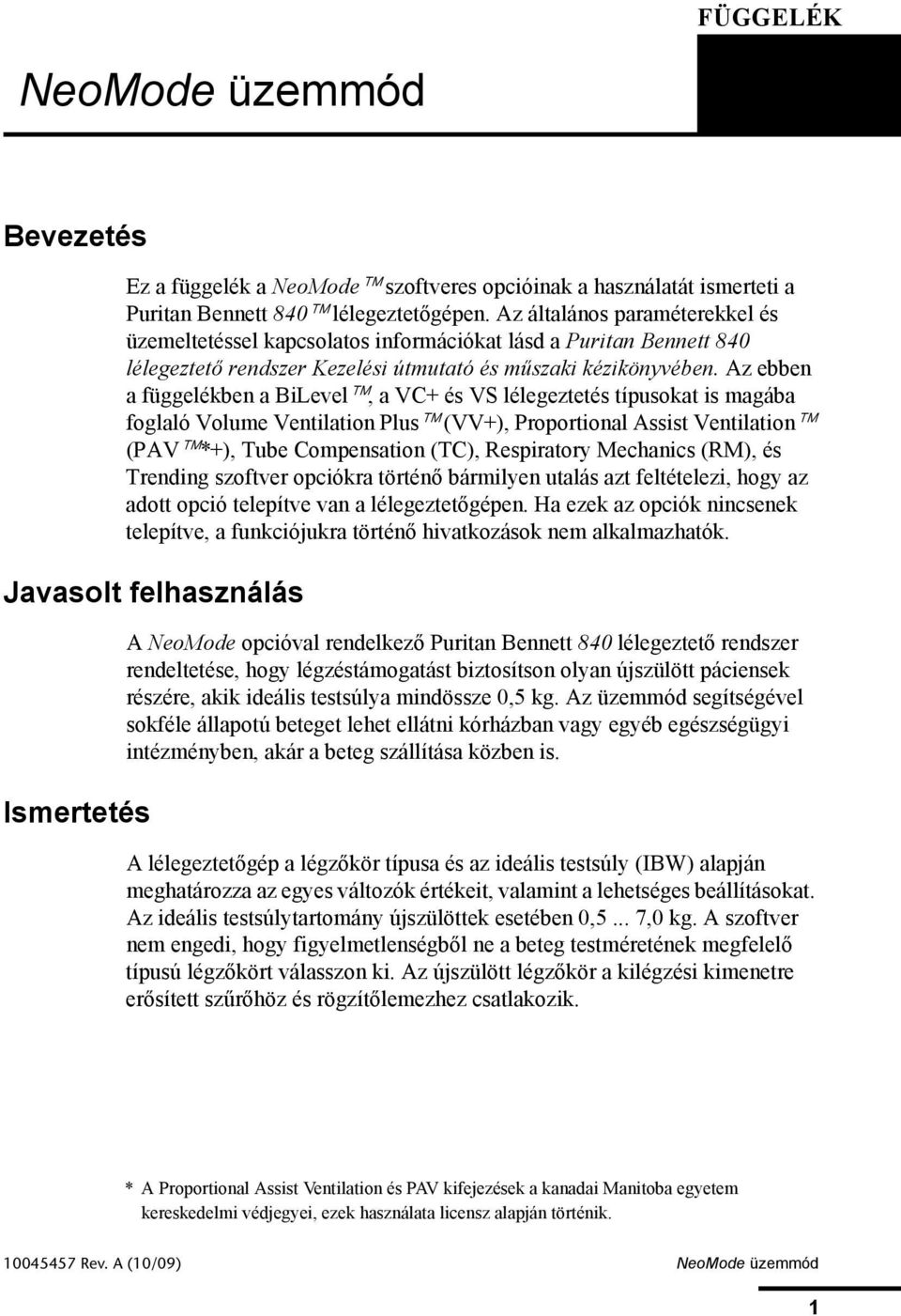 Az ebben a függelékben a BiLevel, a VC+ és VS lélegeztetés típusokat is magába foglaló Volume Ventilation Plus (VV+), Proportional Assist Ventilation (PAV *+), Tube Compensation (TC), Respiratory