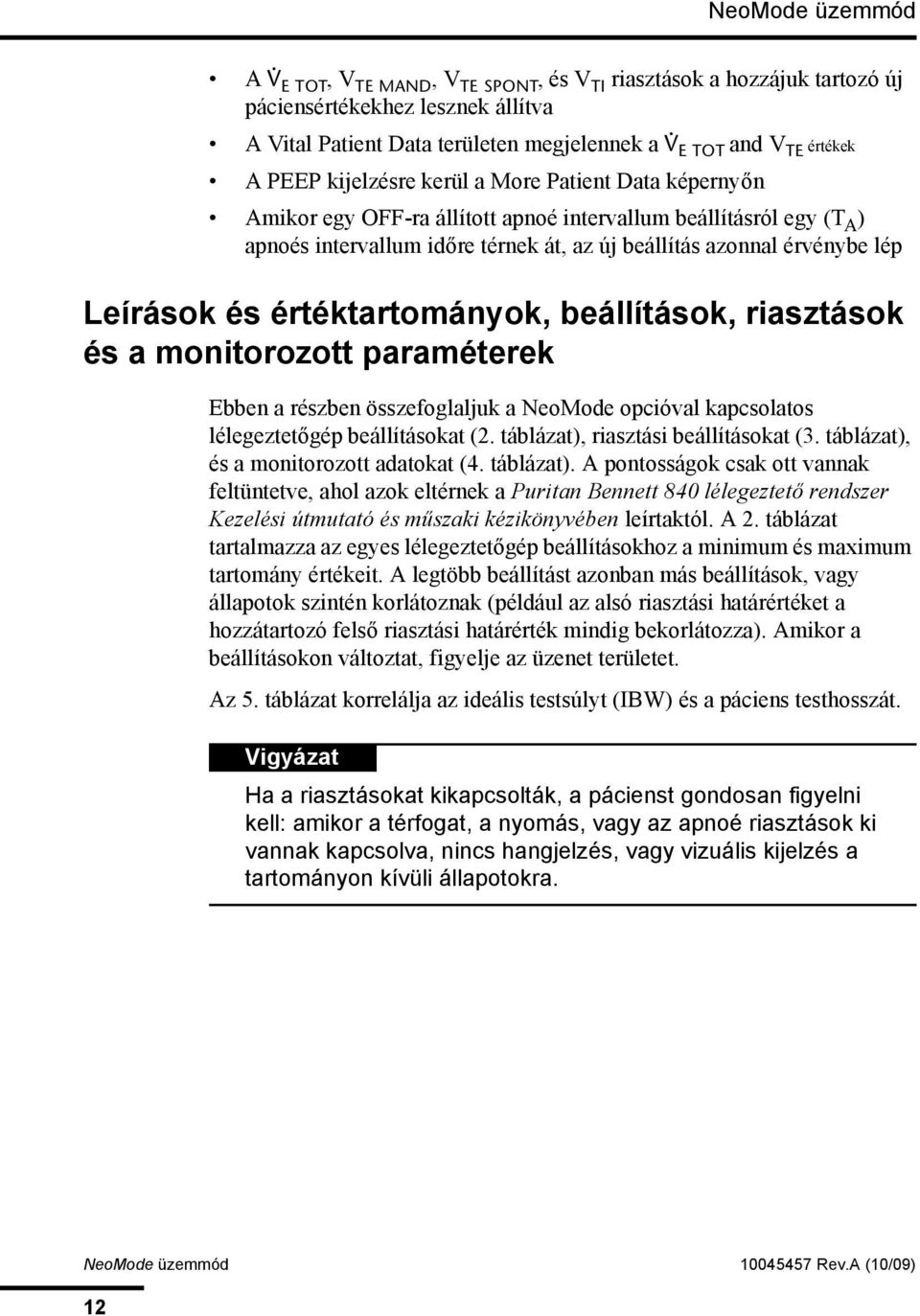 értéktartományok, beállítások, riasztások és a monitorozott paraméterek Ebben a részben összefoglaljuk a NeoMode opcióval kapcsolatos lélegeztetőgép beállításokat (2.