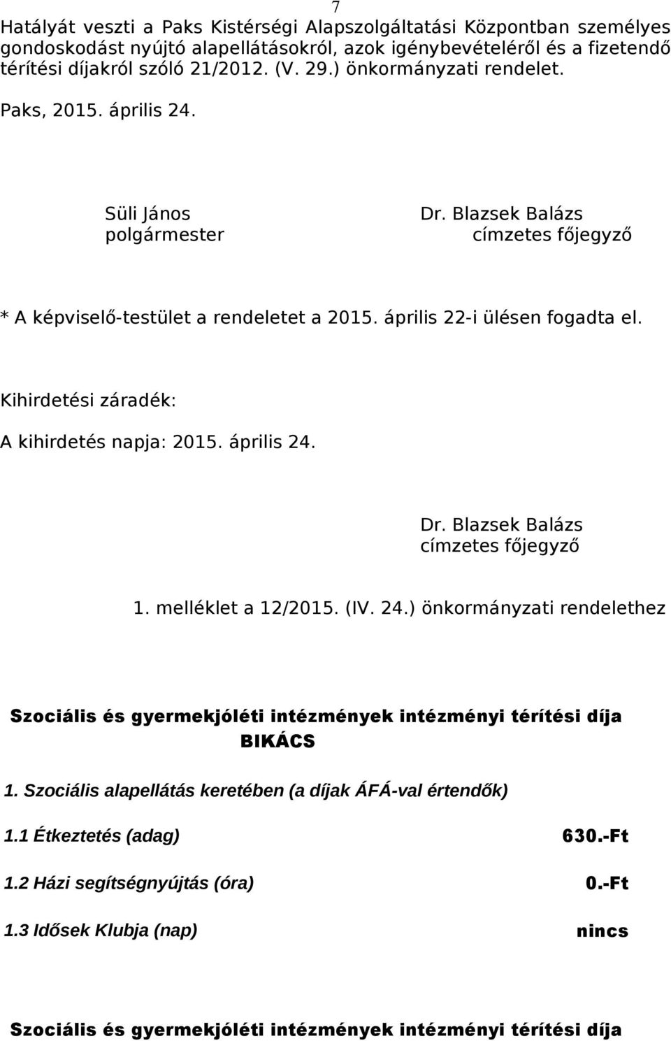 Blazsek Balázs címzetes főjegyző * A képviselő-testület a rendeletet a 2015. április 22-i ülésen fogadta el. Kihirdetési záradék: A kihirdetés napja: 2015.