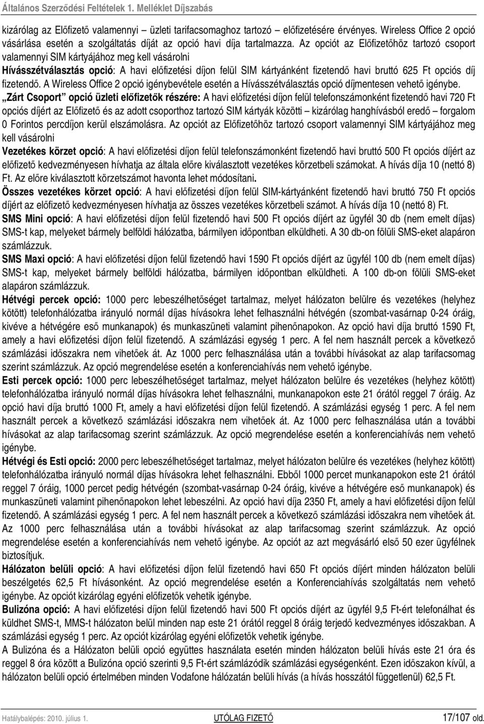 díj fizetendı. A Wireless Office 2 opció igénybevétele esetén a Hívásszétválasztás opció díjmentesen vehetı igénybe.