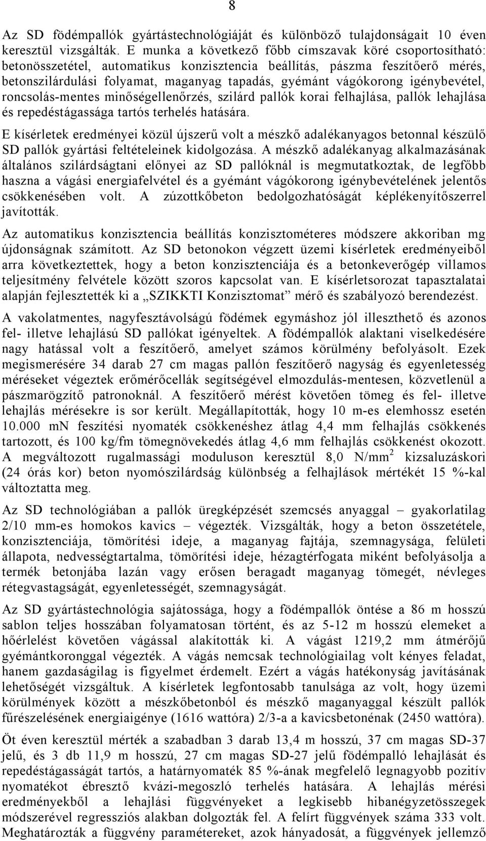 vágókorong igénybevétel, roncsolás-mentes minőségellenőrzés, szilárd pallók korai felhajlása, pallók lehajlása és repedéstágassága tartós terhelés hatására.