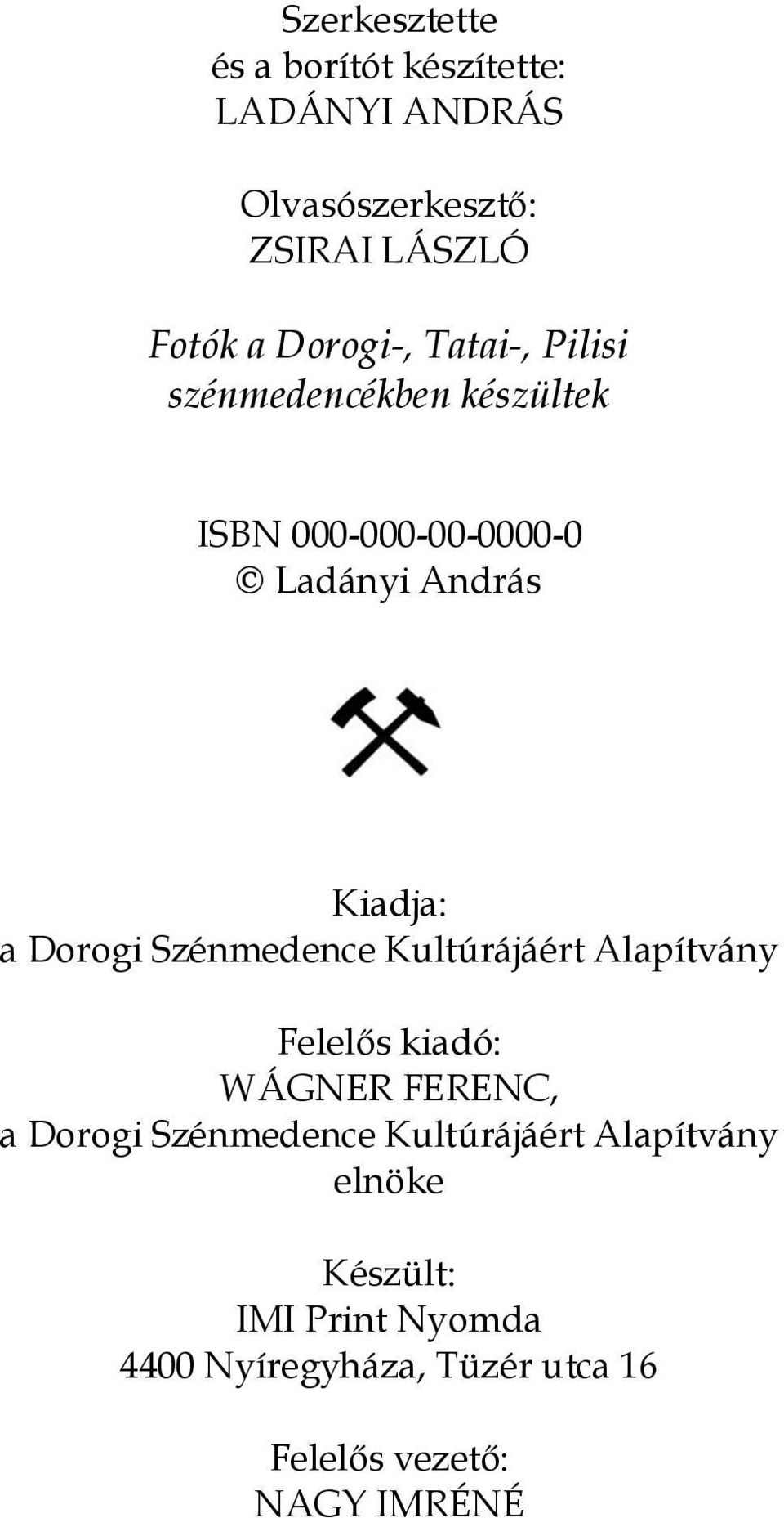 Dorogi Szénmedence Kultúrájáért Alapítvány Felelős kiadó: WÁGNER FERENC, a Dorogi Szénmedence