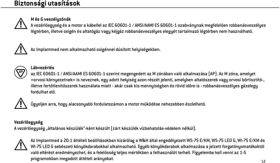 Lábvezérlés az IEC 60601-1 / ANSI/AAMI ES 60601-1 szerint megengedett az M zónában való alkalmazása (AP).