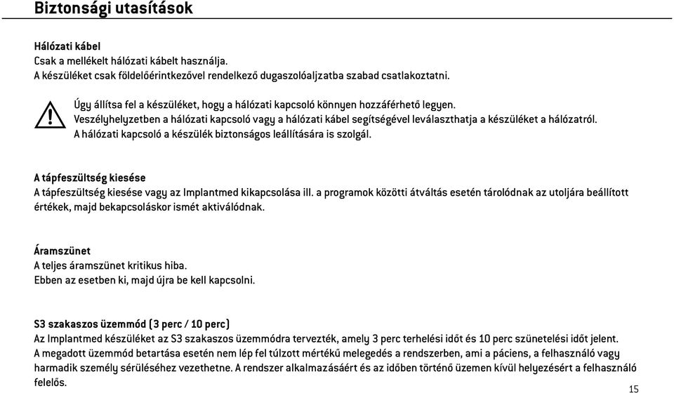 A hálózati kapcsoló a készülék biztonságos leállítására is szolgál. A tápfeszültség kiesése A tápfeszültség kiesése vagy az Implantmed kikapcsolása ill.