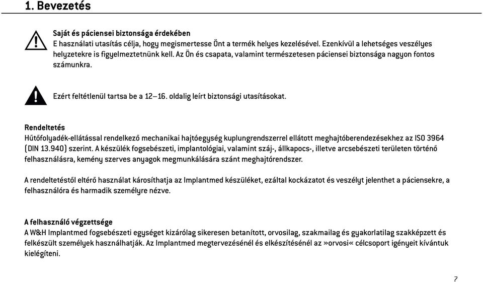 oldalig leírt biztonsági utasításokat. Rendeltetés Hűtőfolyadék-ellátással rendelkező mechanikai hajtóegység kuplungrendszerrel ellátott meghajtóberendezésekhez az ISO 3964 (DIN 13.940) szerint.