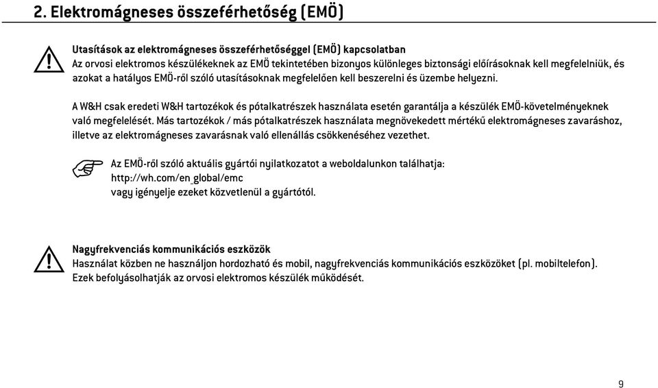 A W&H csak eredeti W&H tartozékok és pótalkatrészek használata esetén garantálja a készülék EMÖ-követelményeknek való megfelelését.