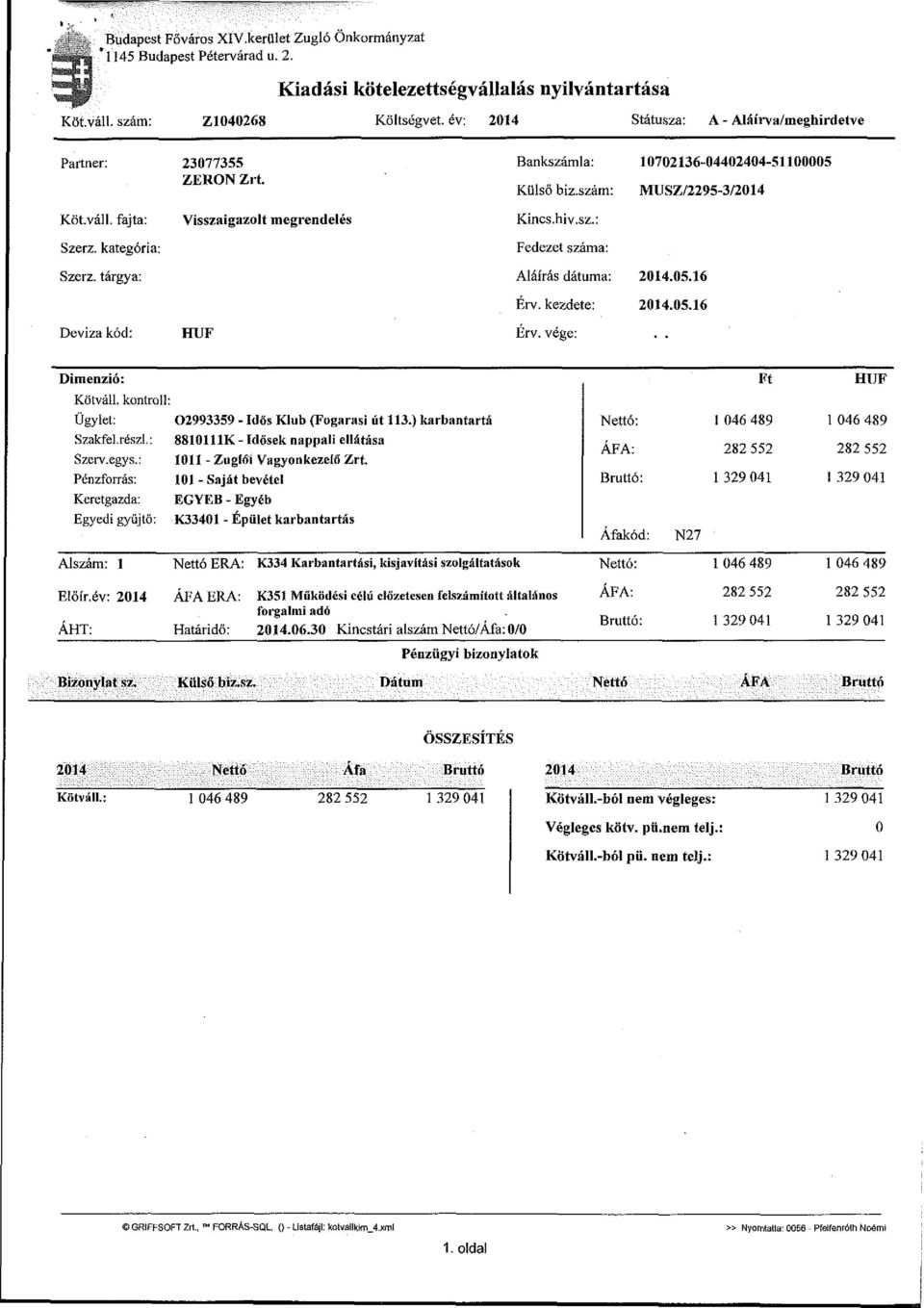 kategória: Visszaigazolt megrendelés Kincs.hiv.sz.: Fedezet száma: Szerz. tárgya: Aláírás dátuma: Érv. kezdete: 2014.05.16 2014.05.16 Deviza kód: RTJF Érv. vége: Dimenzió: Kötváll. kontrol!