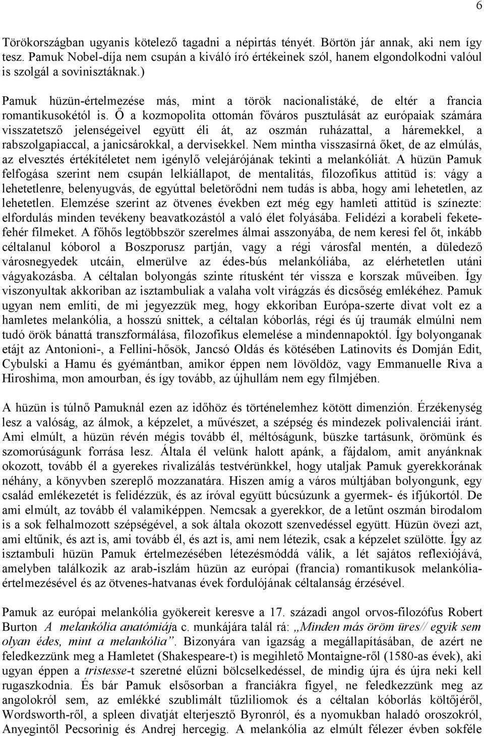 ) Pamuk hüzün-értelmezése más, mint a török nacionalistáké, de eltér a francia romantikusokétól is.