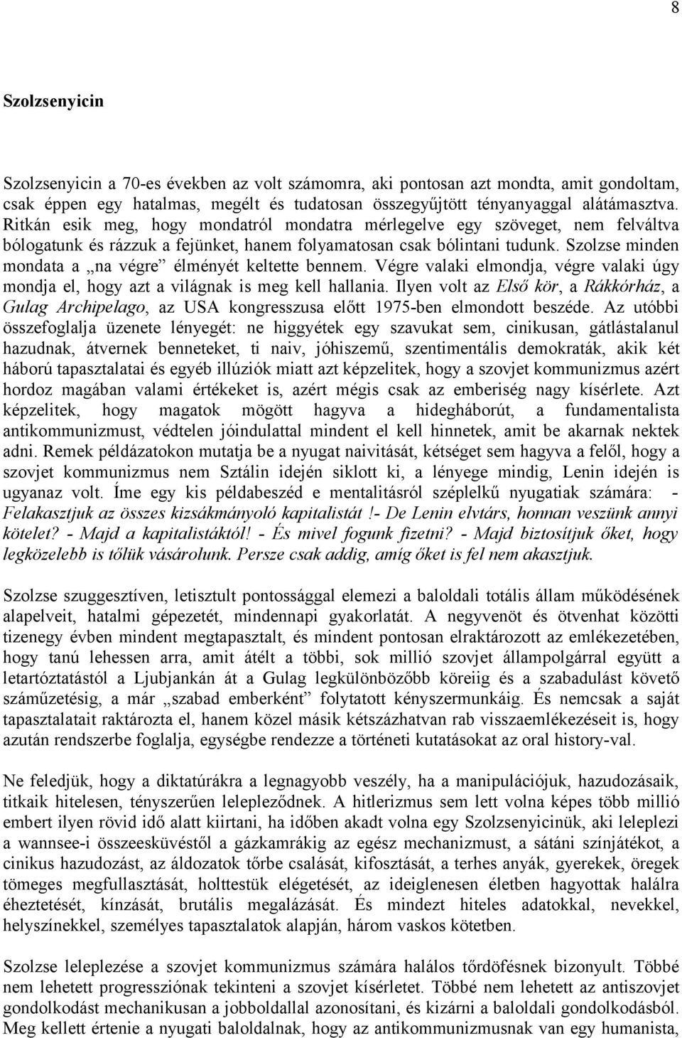 Szolzse minden mondata a na végre élményét keltette bennem. Végre valaki elmondja, végre valaki úgy mondja el, hogy azt a világnak is meg kell hallania.