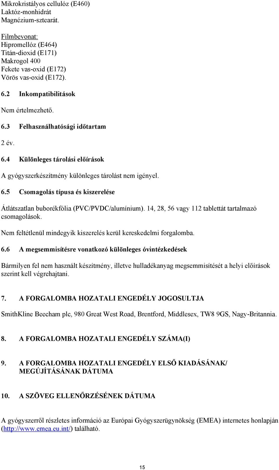 14, 28, 56 vagy 112 tablettát tartalmazó csomagolások. Nem feltétlenül mindegyik kiszerelés kerül kereskedelmi forgalomba. 6.