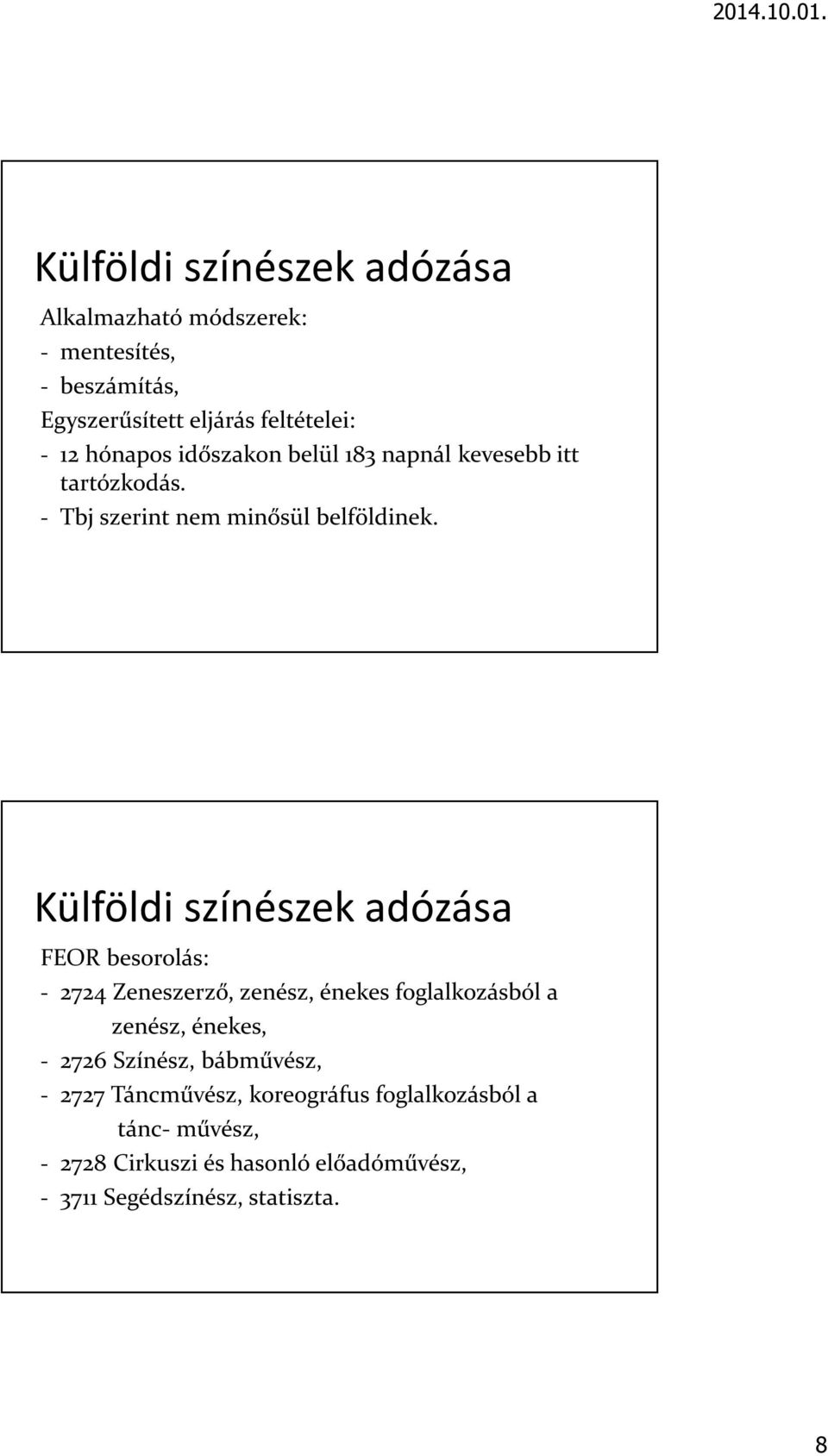 Külföldi színészek adózása FEOR besorolás: - 2724 Zeneszerző, zenész, énekes foglalkozásból a zenész, énekes, - 2726