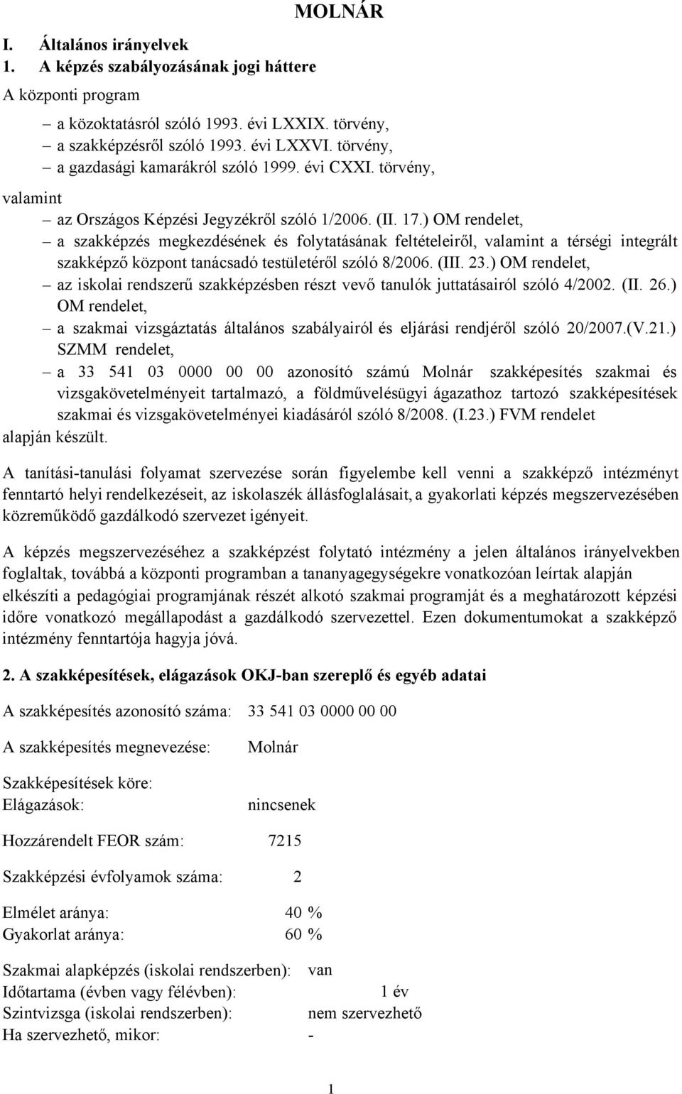 ) OM rendelet, a szakképzés megkezdésének és folytatásának feltételeiről, valamint a térségi integrált szakképző központ tanácsadó testületéről szóló 8/2006. (III. 23.