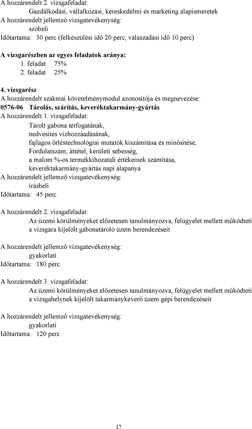 perc) A vizsgarészben az egyes feladatok aránya: 1. feladat 75% 2. feladat 25% 4.