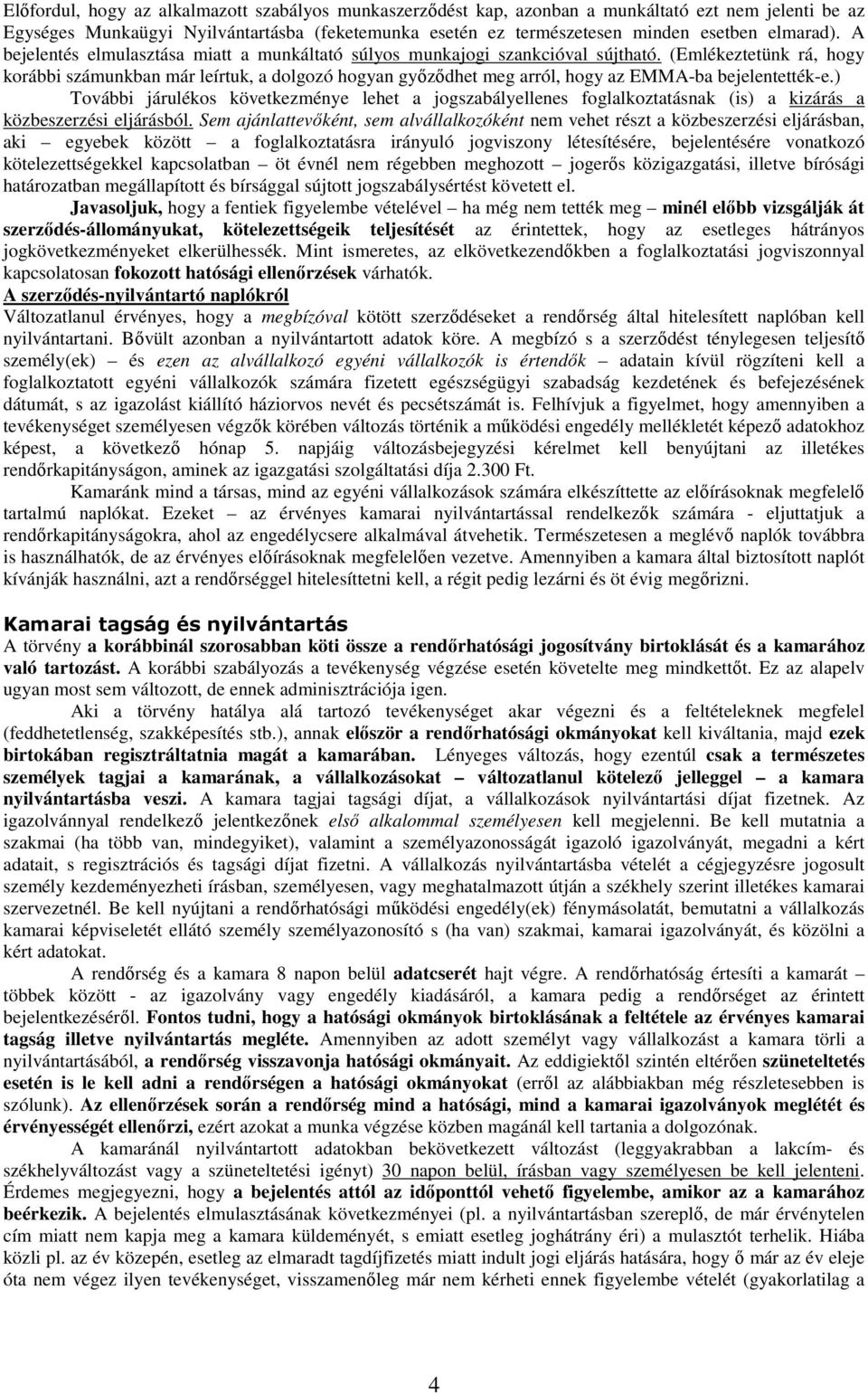 (Emlékeztetünk rá, hogy korábbi számunkban már leírtuk, a dolgozó hogyan gyızıdhet meg arról, hogy az EMMA-ba bejelentették-e.