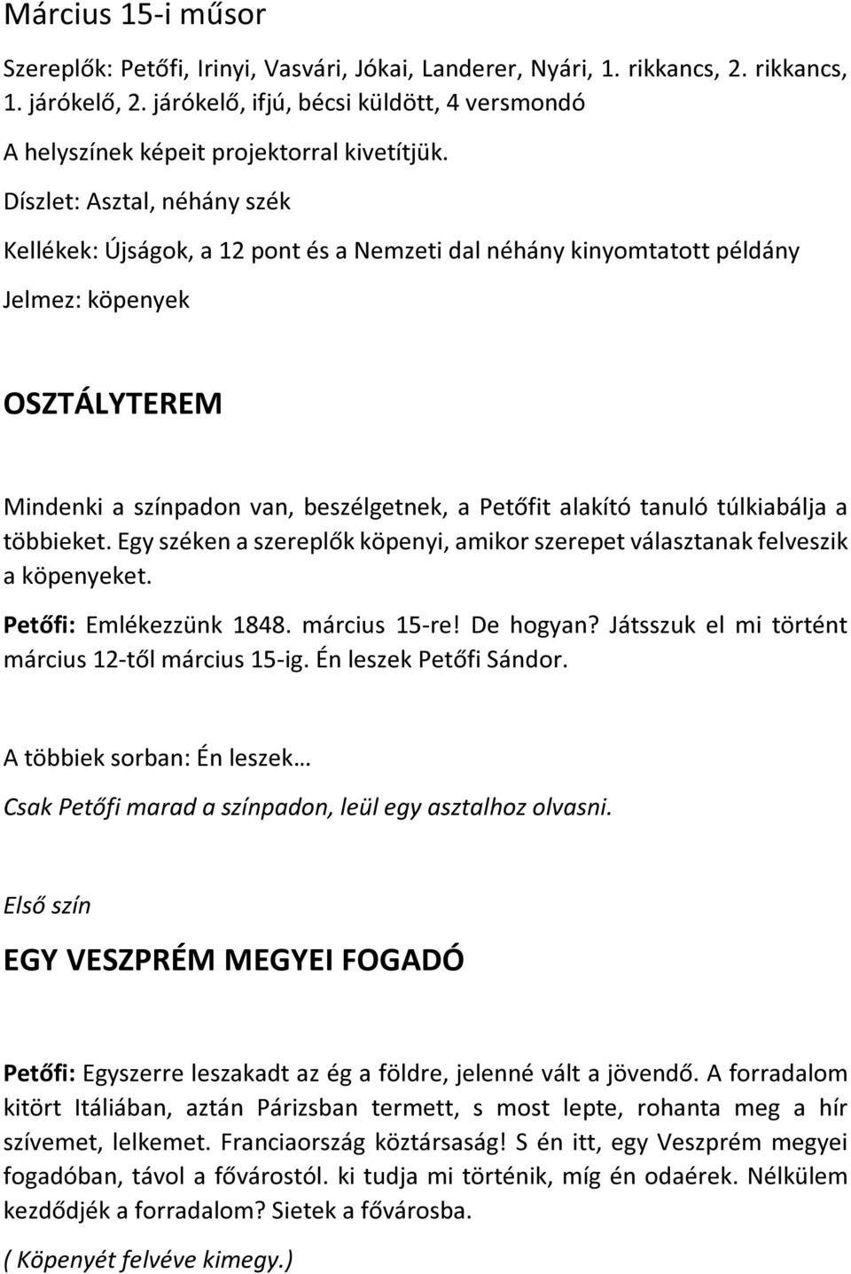 Díszlet: Asztal, néhány szék Kellékek: Újságok, a 12 pont és a Nemzeti dal néhány kinyomtatott példány Jelmez: köpenyek OSZTÁLYTEREM Mindenki a színpadon van, beszélgetnek, a Petőfit alakító tanuló