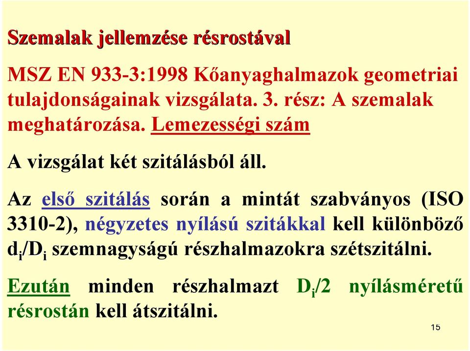 Az első szitálás során a mintát szabványos (ISO 3310-2), négyzetes nyílású szitákkal kell különböző d i