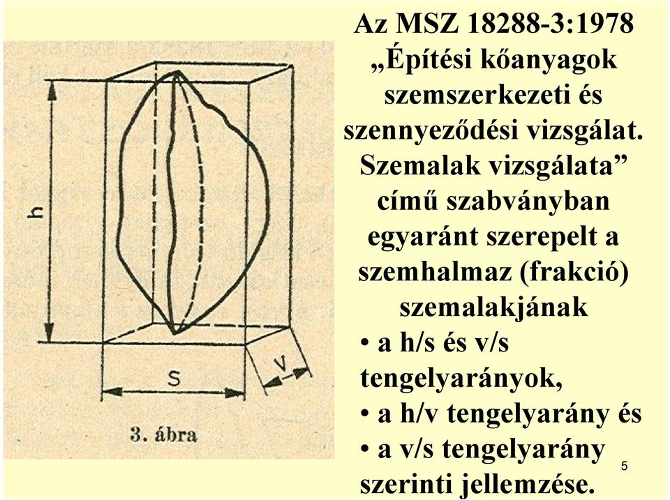 Szemalak vizsgálata című szabványban egyaránt szerepelt a