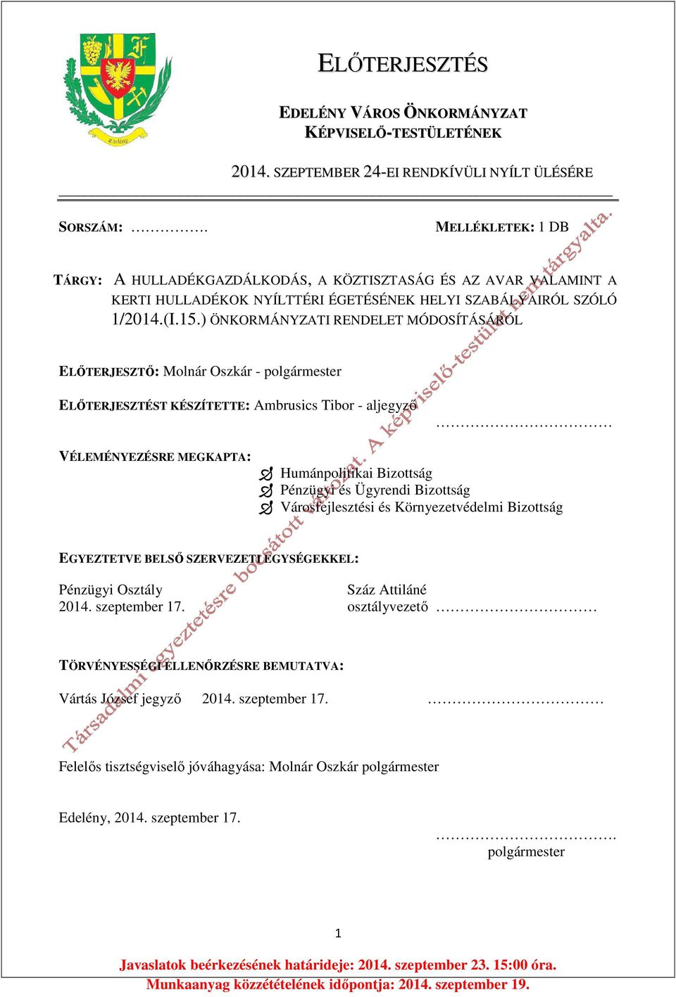 ) ÖNKORMÁNYZATI RENDELET MÓDOSÍTÁSÁRÓL ELŐTERJESZTŐ: Molnár Oszkár - polgármester ELŐTERJESZTÉST KÉSZÍTETTE: Ambrusics Tibor - aljegyző VÉLEMÉNYEZÉSRE MEGKAPTA: Humánpolitikai Bizottság Pénzügyi és