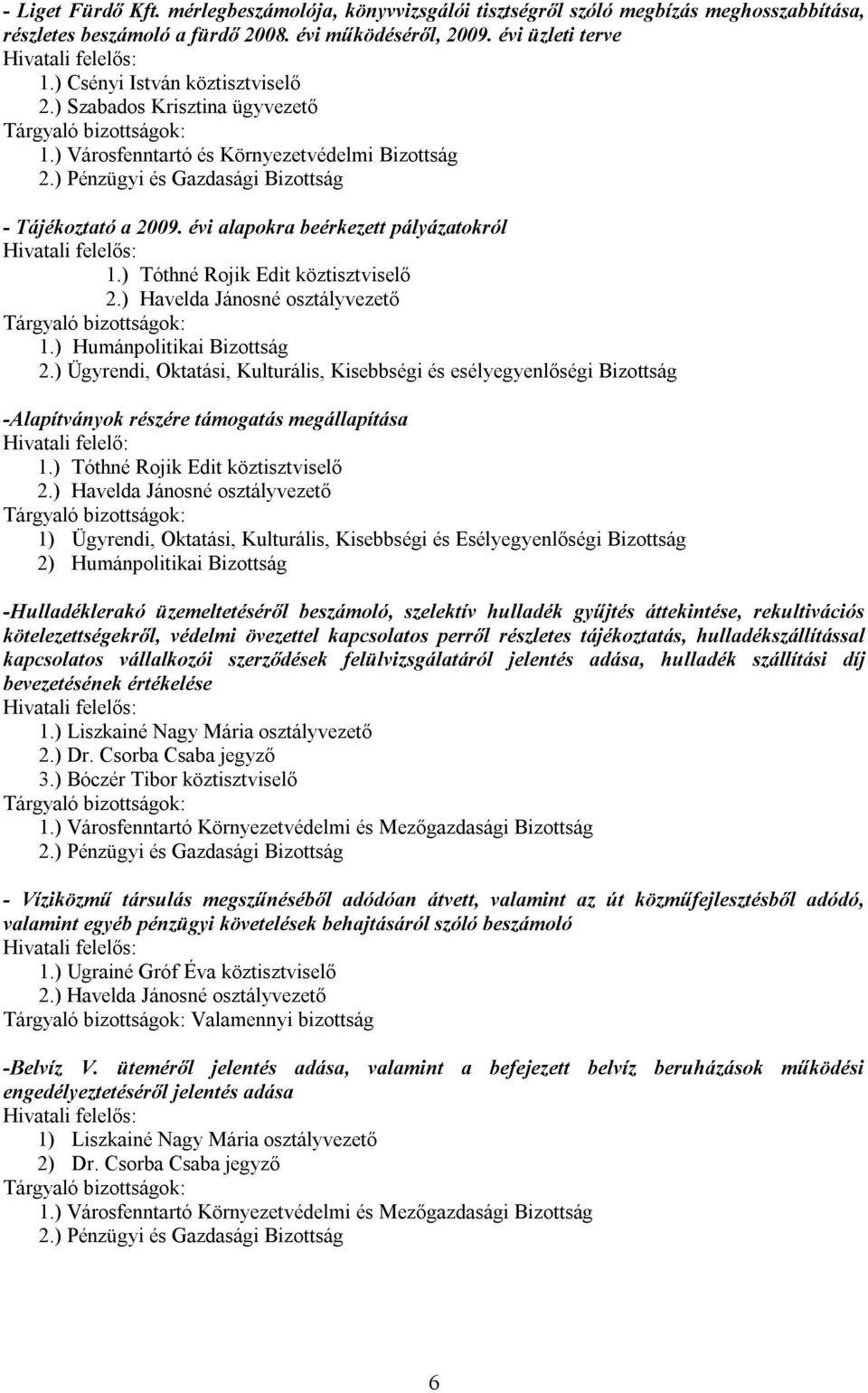 ) Havelda Jánosné osztályvezető 1.) Humánpolitikai Bizottság 2.