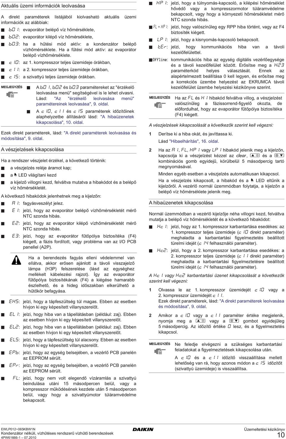 kompresszor teljes üzemideje órákban, c15: a szivattyú teljes üzemideje órákban. MEGJEGYZÉS A b01, b02 és b03 paramétereket az "érzékelő leolvasása menü" segítségével is le lehet olvasni.