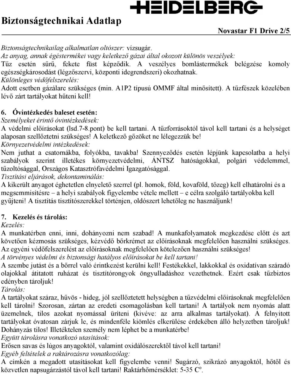 A1P2 típusú OMMF által minősített). A tűzfészek közelében lévő zárt tartályokat hűteni kell! 6. Óvintézkedés baleset esetén: Személyeket érintő óvintézkedések: A védelmi előírásokat (lsd.7-8.